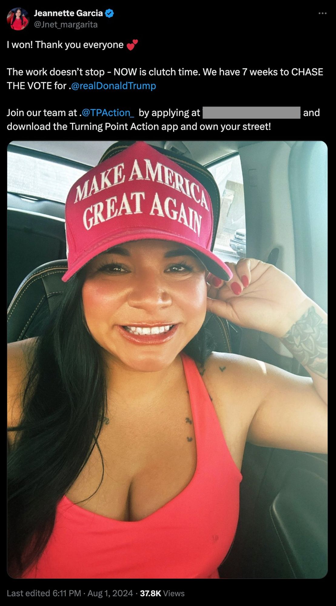 TWEET:
I won! Thank you everyone
The work doesn't stop - NOW is clutch time. We have 7 weeks to CHASE THE VOTE for .@realDonaldTrump
Join our team at.@TPAction by applying at [blocked out] and download the Turning Point Action app and own your street!

[photo of Jeannette in a red MAGA hat]