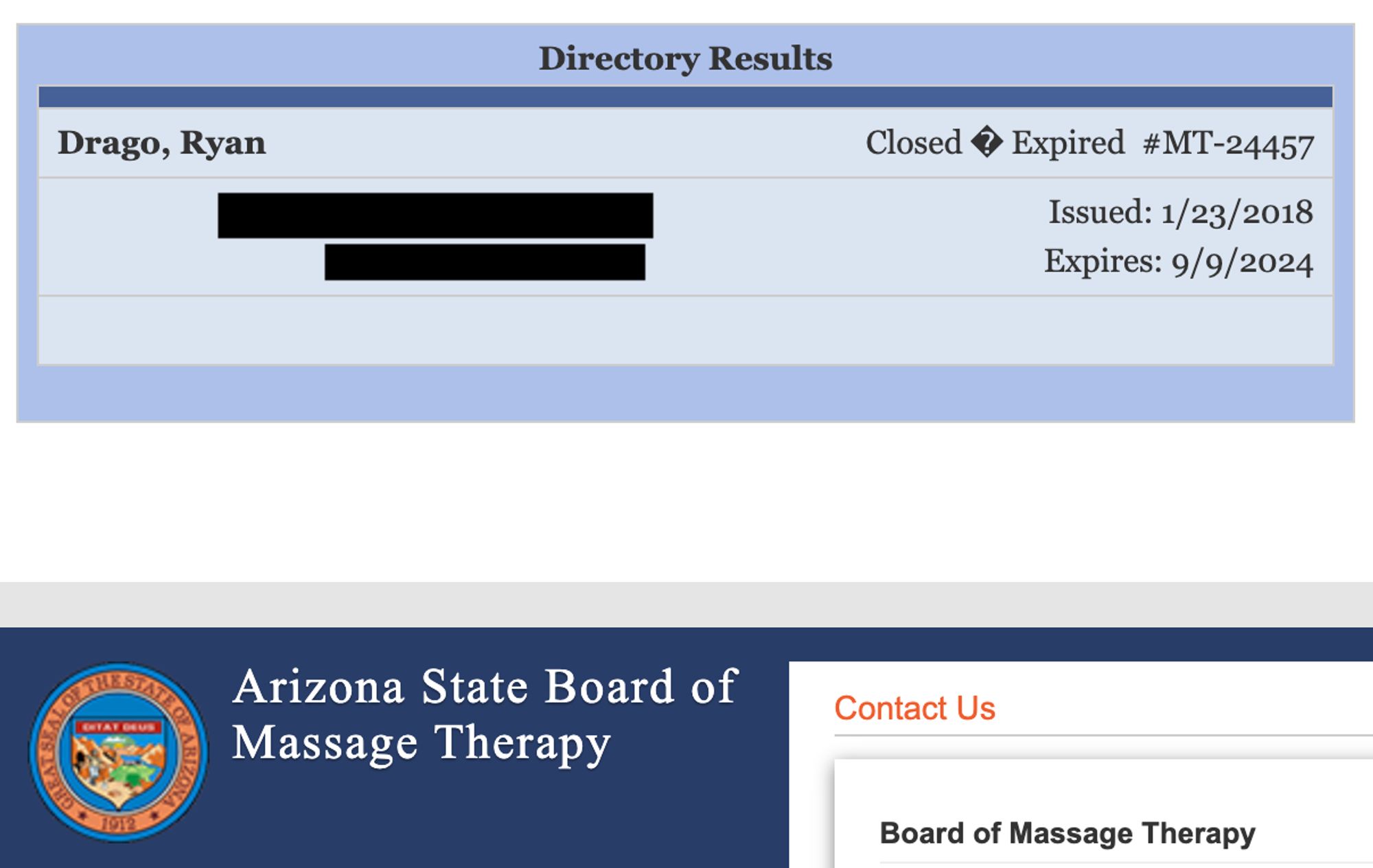 Directory Results:
Drago, Ryan
MT-24457
Issued: 1/23/2018
Expires: 9/9/2024

Arizona State Board of Massage Therapy