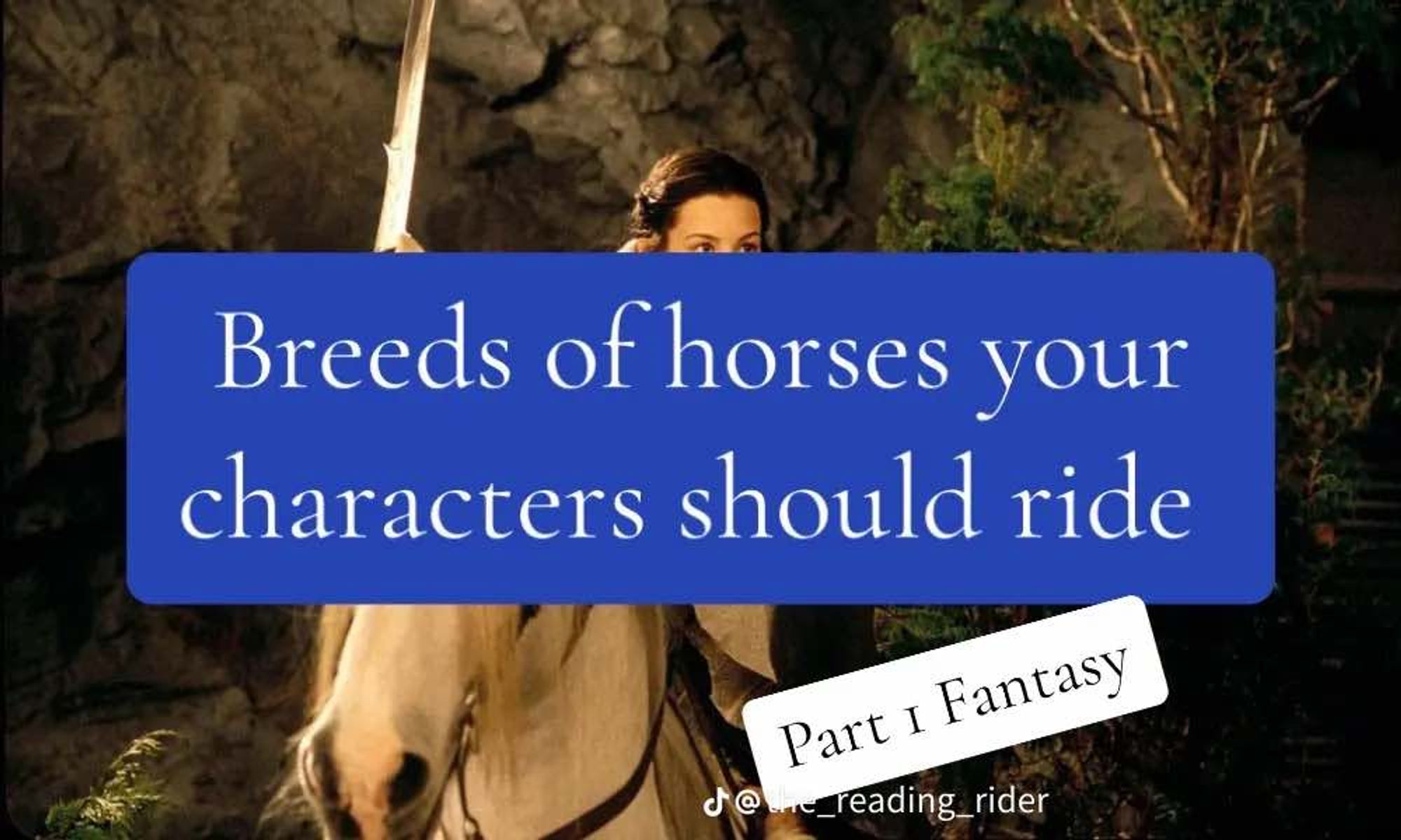 "Breeds of horses your characters should ride: part 1 Fantasy" superimposed over Arwen from the Peter Jackson film Lord of the Rings: The Fellowship of the Ring. She is riding an Iberian horse.