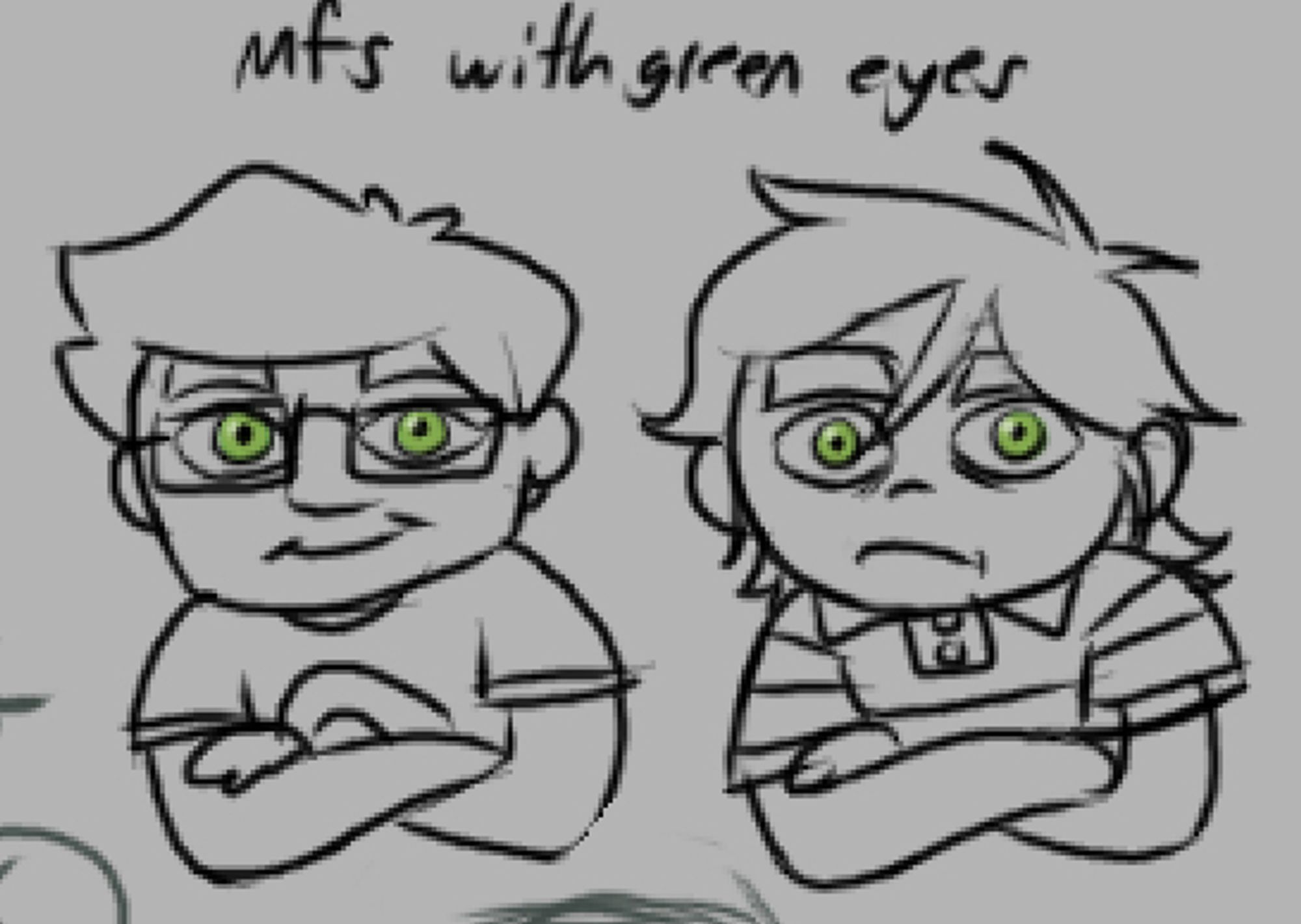 captioned "mfs with green eyes."
two identical simple line drawings of a person crossing his arms and staring at the viewer with giant green eyes. the one on the left has short neat hair, glasses, and is smiling. the one on the right has medium-length, messy hair, and is frowning.