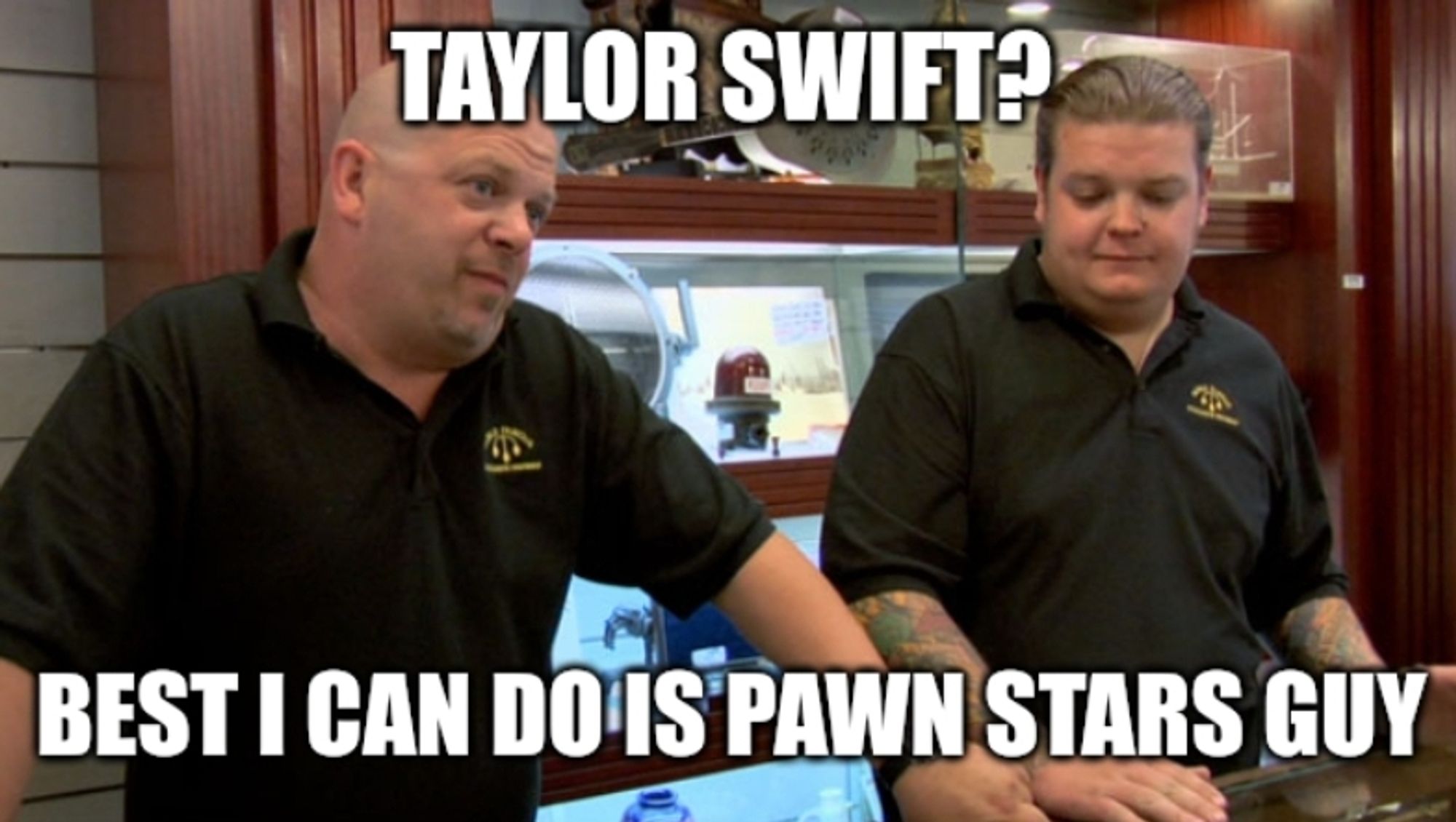 Pawn Stars meme template where the best the Pawn Stars guy can give is the guy from Pawn Stars. It's an exceedingly clever reference.