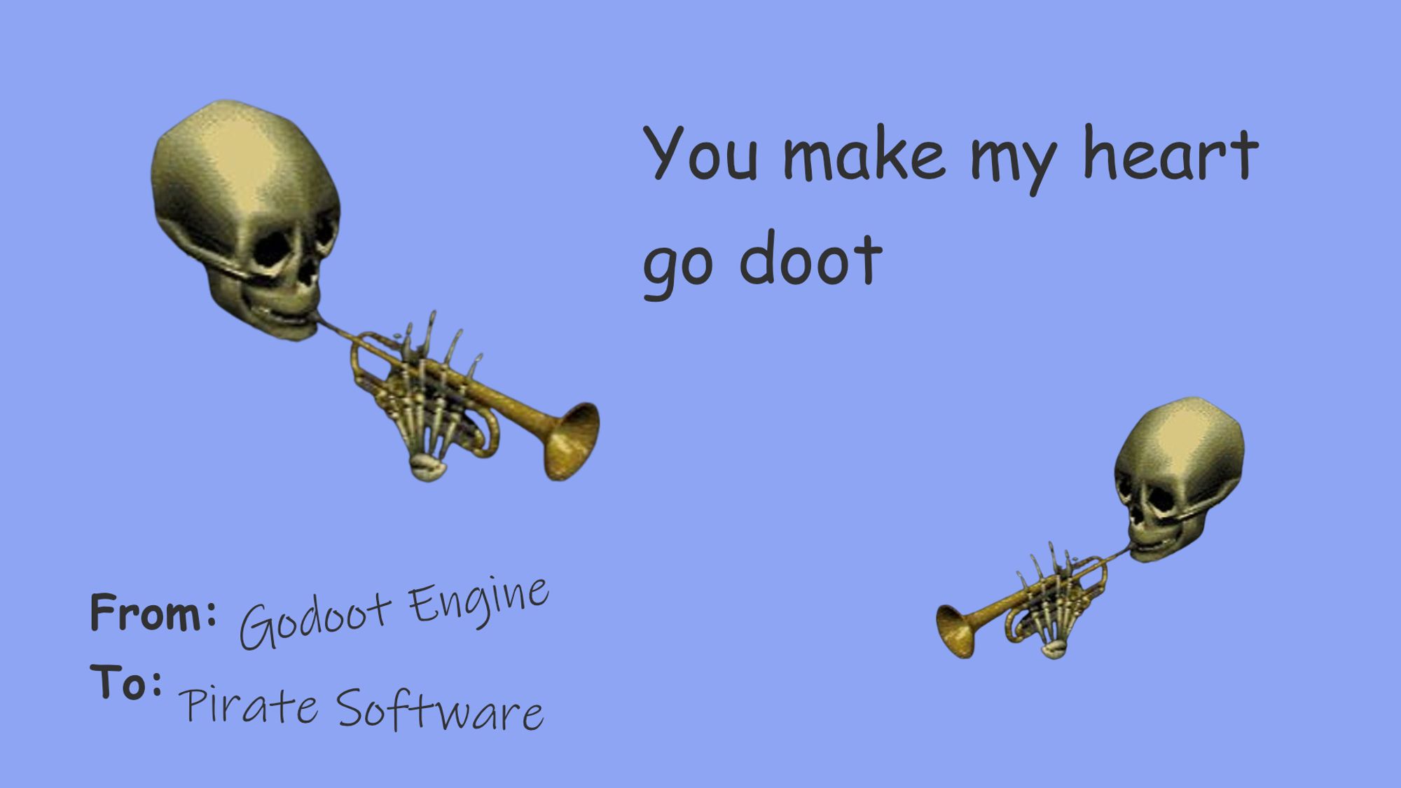 You make my heart go doot

From: Godoot Engine
To: Pirate Software

[trumpet skeleton gif]