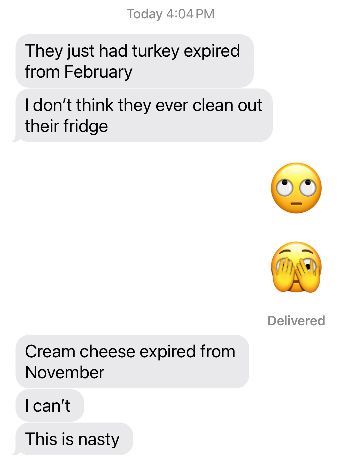 Text saying they have nasty, expired foods in their fridge. Like science experiment nasty. 