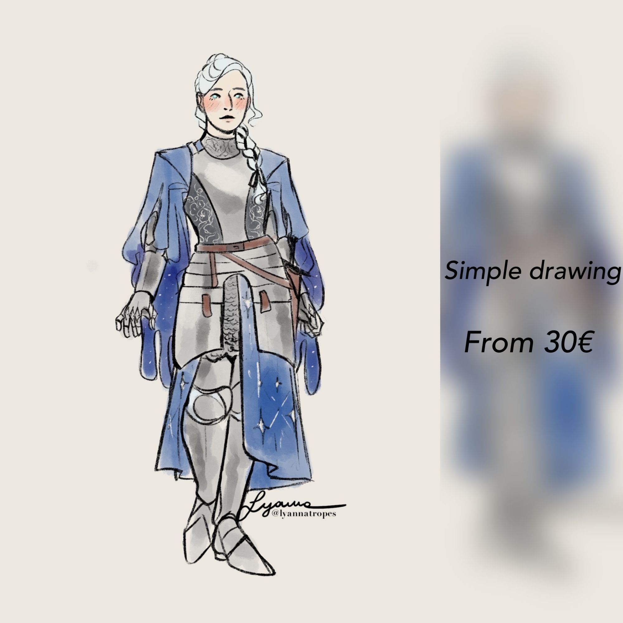 Simple Drawing price tag, starting from 30€

Sample is a full body sketch of a woman wearing armour. She has white hair tied in a braid, fair skin and bright light blue eyes with white pupils. Her armour is silver with moon flower etchings. She is wearing a blue robe with large sleeves and star decorations.