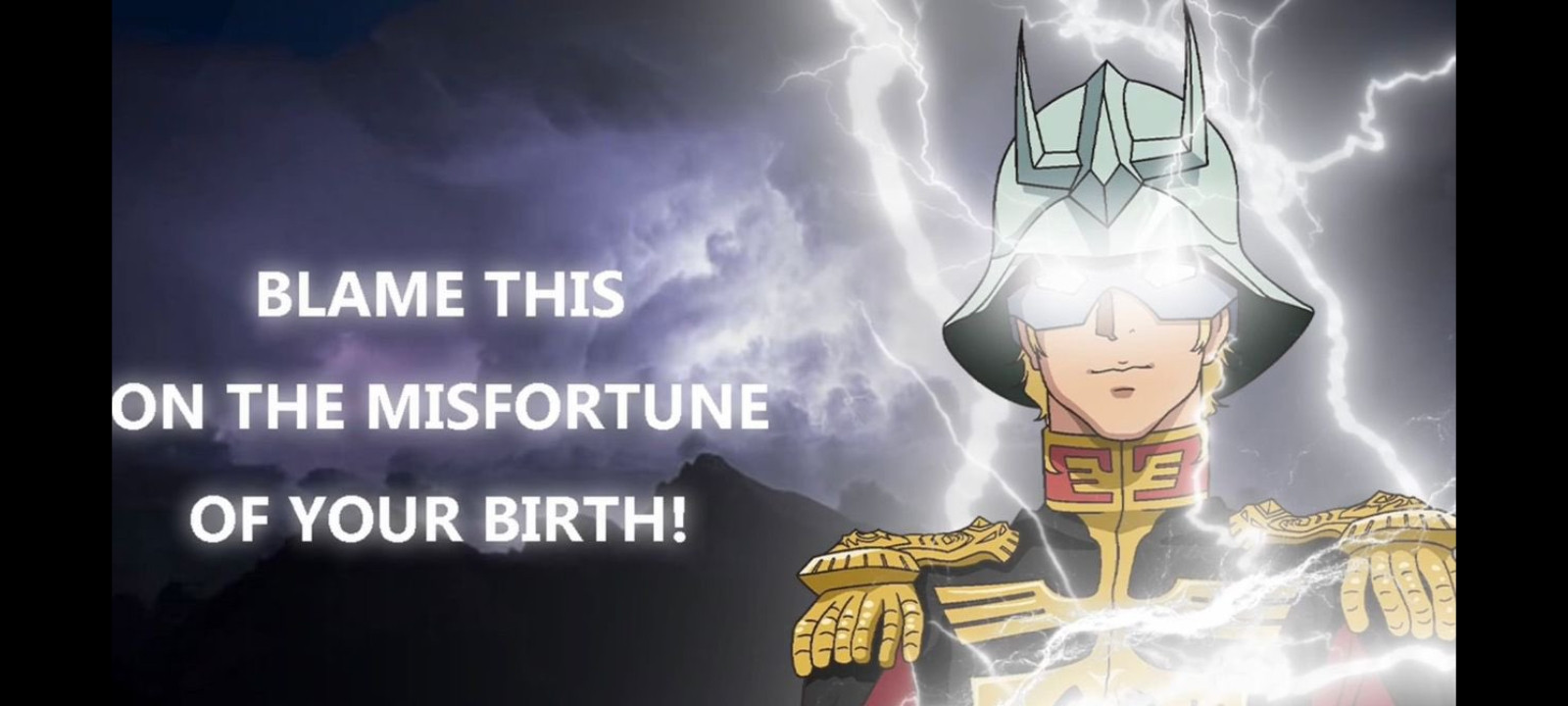 The character Char Aznable being struck by lightning (in a cool way) and saying "blame this on the misfortune of your birth!"