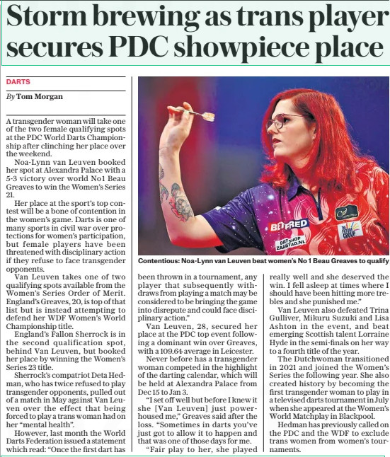 Storm brewing as trans player secures PDC showpiece place
The Daily Telegraph21 Oct 2024By Tom Morgan

A transgender woman will take one of the two female qualifying spots at the PDC World Darts Championship after clinching her place over the weekend.

Noa-lynn van Leuven booked her spot at Alexandra Palace with a 5-3 victory over world No1 Beau Greaves to win the Women’s Series 21.