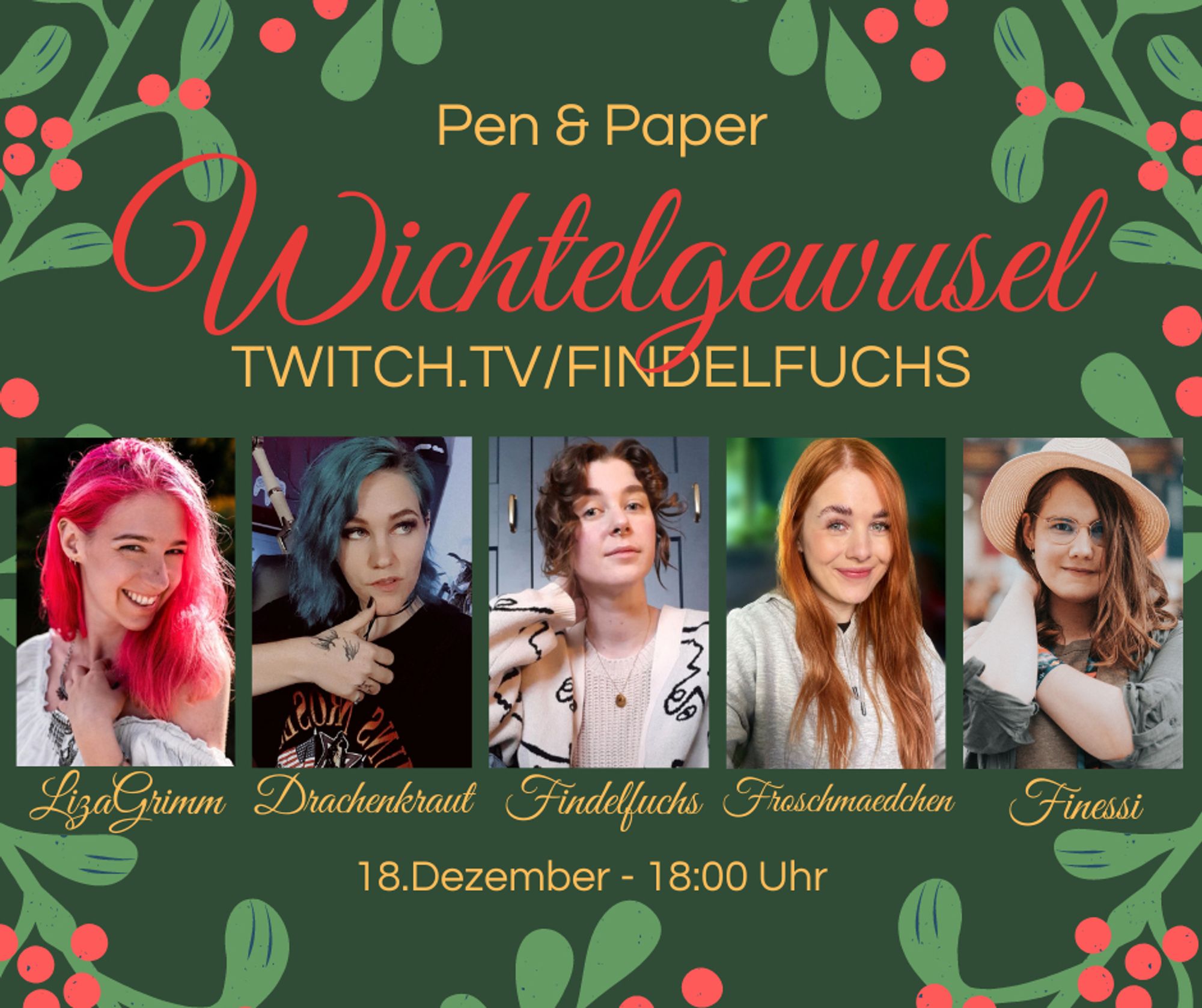 Flyer für Pen & Paper Event am 18.Dezember um 18 Uhr, Wichtelgewusel, jeweils ein Bild der Teilnehmerinnen. LizaGrimm, pinke Haare, lachend. Drachenkraut, blaue Haare, coole Pose. Findelfuchs (ich), braune Locken, lächelnd. Froschmaedchen, rostrote Haare, lächelnd. Finessi, braune lange Haare, Strohhut, lächelnd.