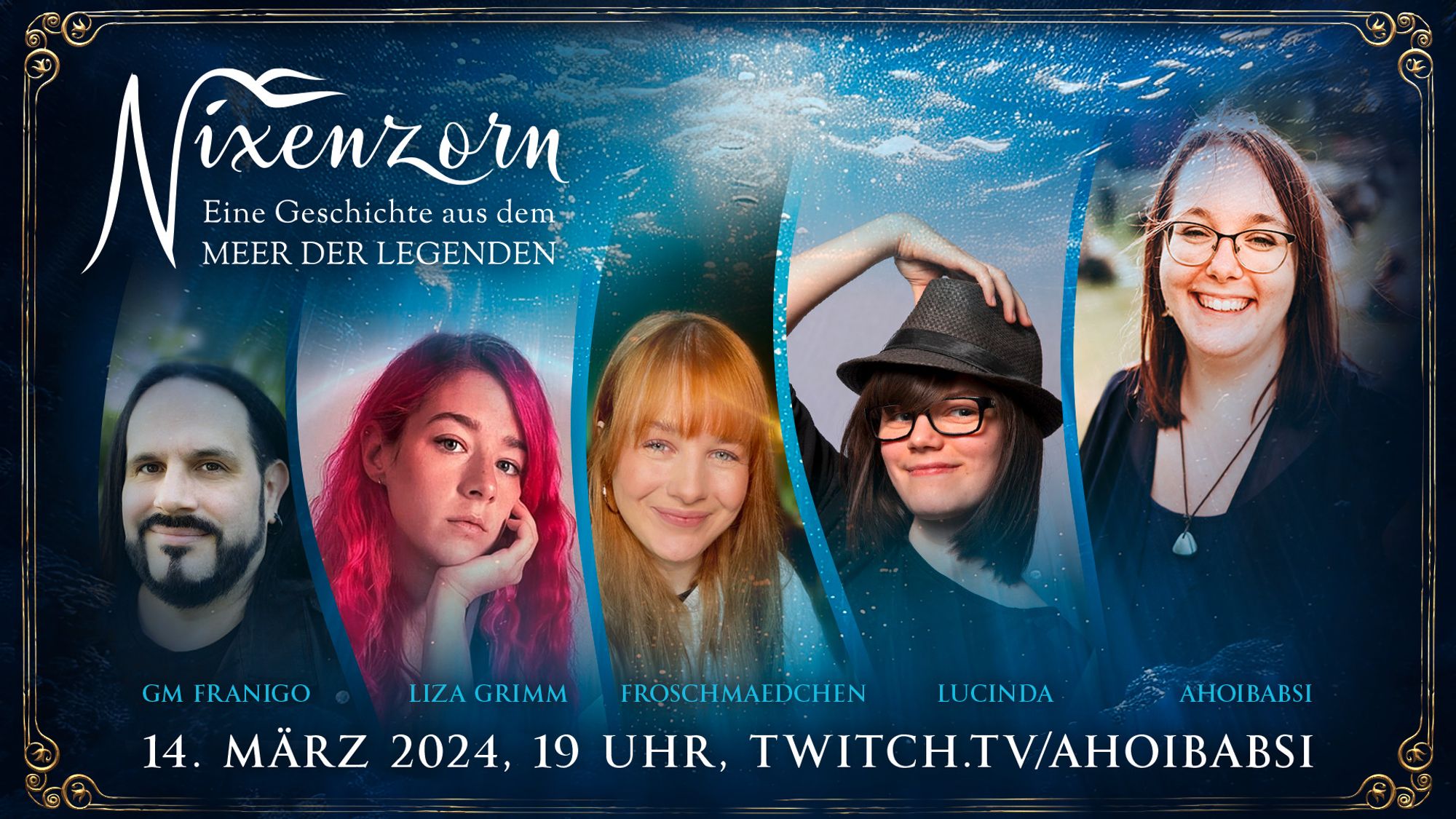 Nixenzorn Pen and Paper. Eine Geschichte aus dem Meer der Legenden. Mit GM Franigo, Liza Grimm, froschmaedchen, Lucinda Flynn und ahoibabsi. Am 14.3 um 19 Uhr auf Twitch.