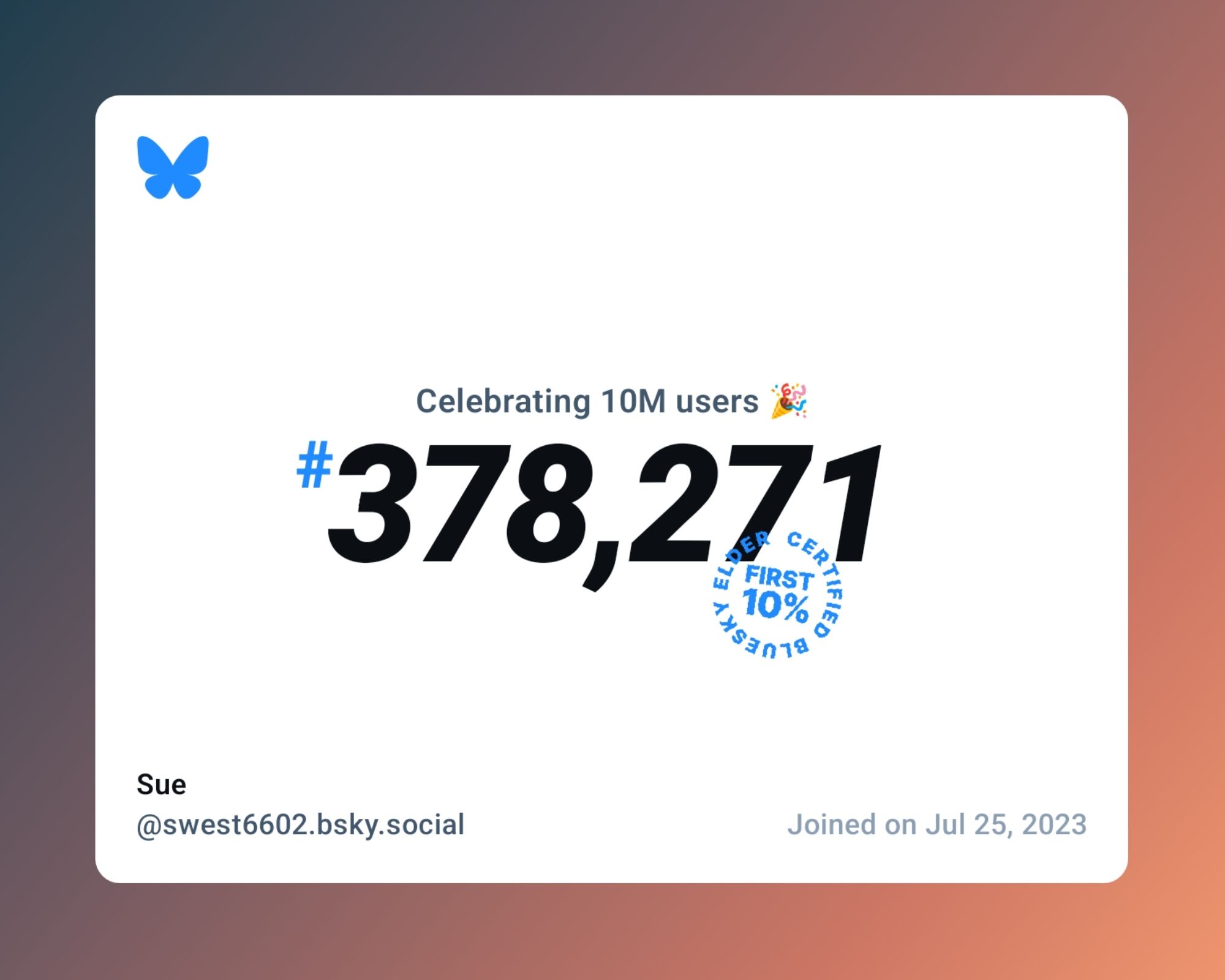 A virtual certificate with text "Celebrating 10M users on Bluesky, #378,271, Sue ‪@swest6602.bsky.social‬, joined on Jul 25, 2023"