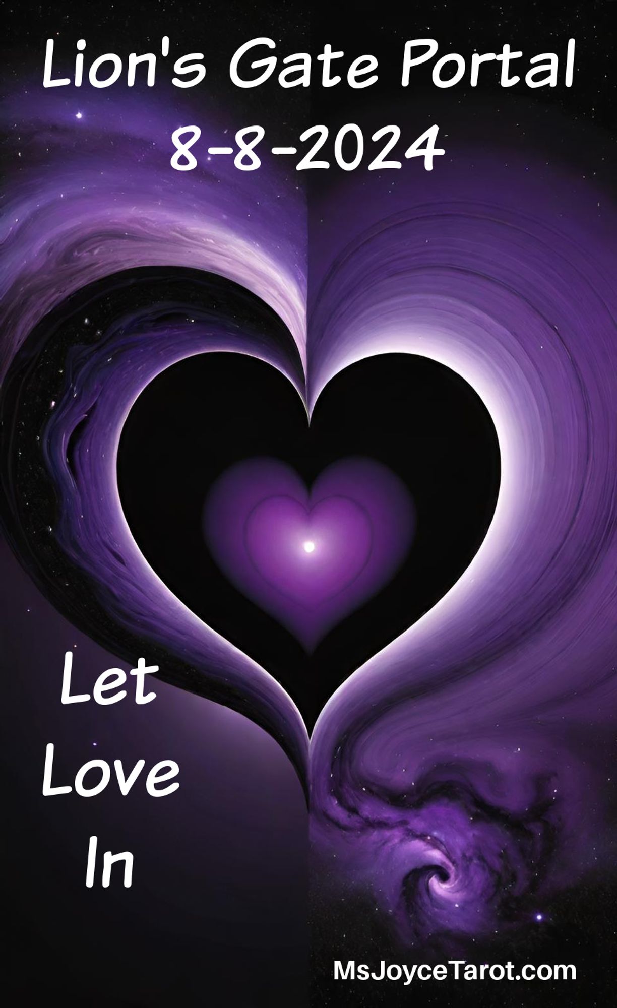 Lion's Gate Portal
8-8-2024
Let Love In
MsJoyceTarot.com
(Image of a black  hole in the shape of a heart)