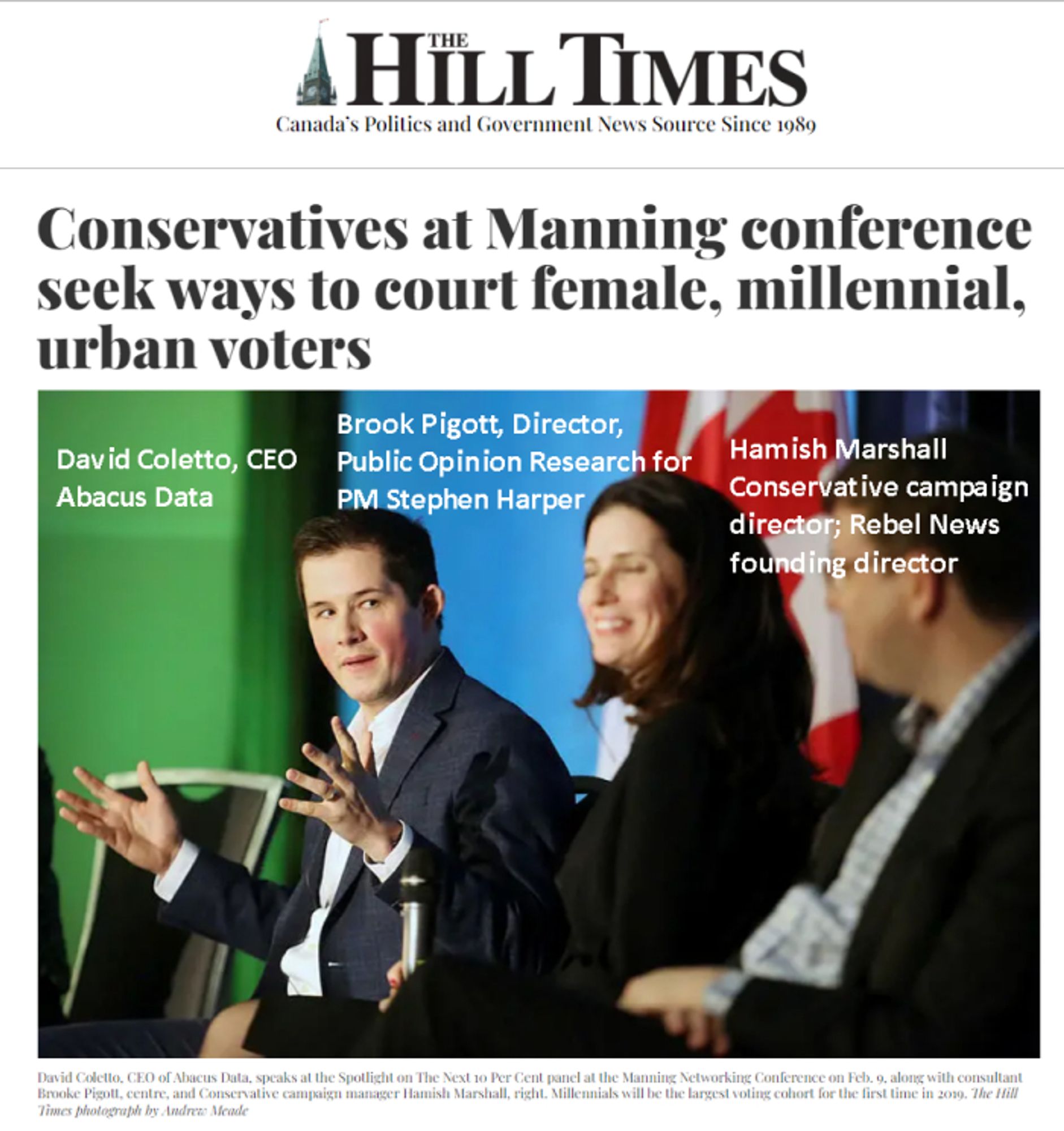 Hill Times, 2018: Conservatives at Manning conference seek ways to court female, millennial, urban voters.
Panel photo of David Coletto, CEO Abacus Data: 
Brooke Pigott, Director of Public Opinion Research for PM Stephen Harper; 
Hamish Marshall, Conservative campaign director & RebelNews founding director