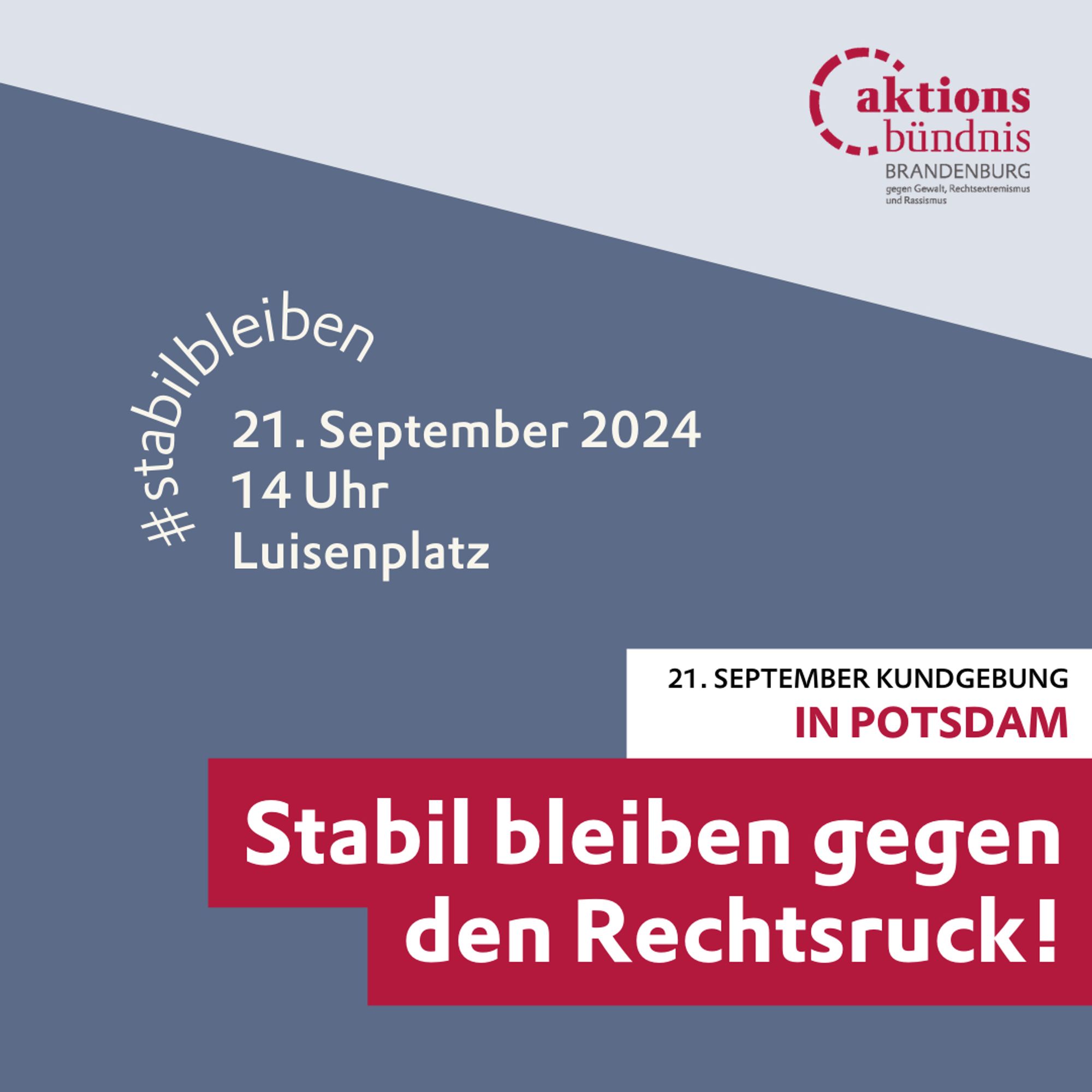 Stabil bleiben gegen den Rechtsruck! 21. September Kundgebung
in Potsdam, 14 Uhr Luisenplatz