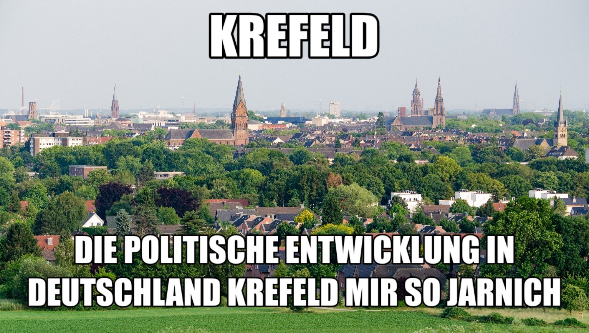 Panoramafoto der Stadt Krefeld. Text im Bild:

Krefeld - die politische Entwicklung in Deutschland Krefeld mir so jarnich