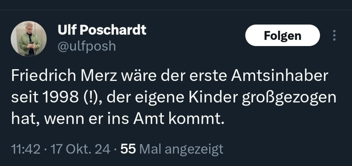 Wulf Poschardt: Friedrich Merz wäre der erste amtsinhaber seit 1998 (!), der eigene Kinder großgezogen hat, wenn er ins Amt kommt.