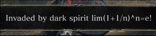 Dark Souls 3 cropped screenshot of an invasion notice:
"Invaded by dark spirit 1im(1+1/n)^n+e!"