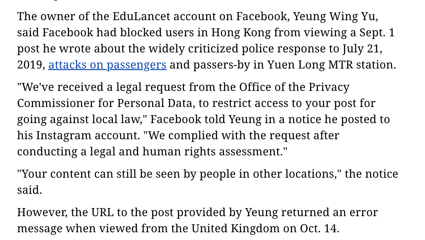 The owner of the EduLancet account on Facebook, Yeung Wing Yu, said Facebook had blocked users in Hong Kong from viewing a Sept. 1 post he wrote about the widely criticized police response to July 21, 2019, attacks on passengers and passers-by in Yuen Long MTR station.

"We've received a legal request from the Office of the Privacy Commissioner for Personal Data, to restrict access to your post for going against local law," Facebook told Yeung in a notice he posted to his Instagram account. "We complied with the request after conducting a legal and human rights assessment."

"Your content can still be seen by people in other locations," the notice said.

However, the URL to the post provided by Yeung returned an error message when viewed from the United Kingdom on Oct. 14.