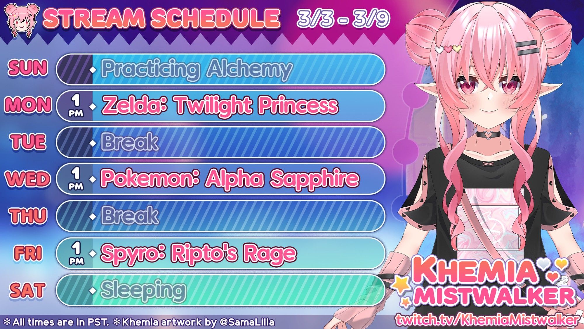 A stream schedule with Khemia on the right.
Text: Stream Schedule 3/3 - 3/9
Monday 1pm - Zelda: Twilight Princess
Wednesday 1pm - Pokemon: Alpha Sapphire
Friday 1pm - Spyro: Ripto's Rage.

All times are in PST.
twitch.tv/KhemiaMistwalker