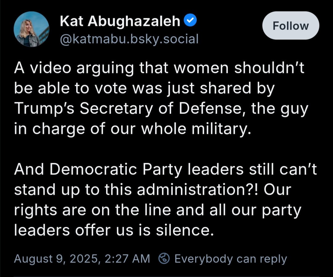 A video arguing that women shouldn’t be able to vote was just shared by Trump’s Secretary of Defense, the guy in charge of our whole military.

And Democratic Party leaders still can’t stand up to this administration?! Our rights are on the line and all our party leaders offer us is silence.
