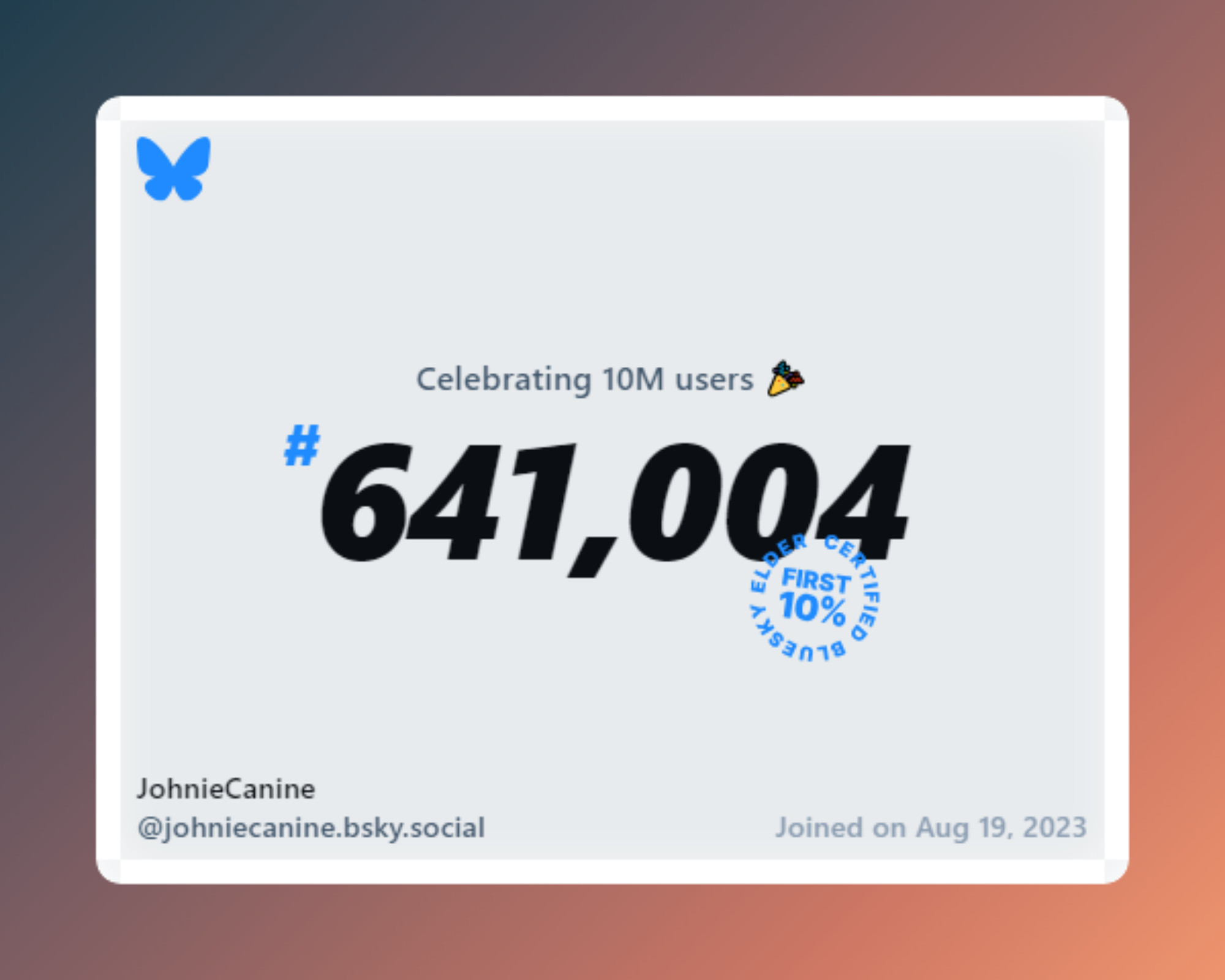 A virtual certificate with text "Celebrating 10M users on Bluesky, #641,004, JohnieCanine ‪@johniecanine.bsky.social‬, joined on Aug 19, 2023"