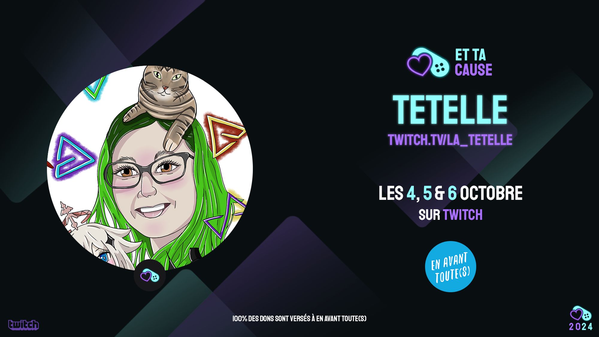 Affiche d'annonce à l'évènement Et Ta Cause 2024 les 4, 5 et 6 octobre 2024 pour En Avant Toute(s). 
Sur twitch.tv/la_tetelle !