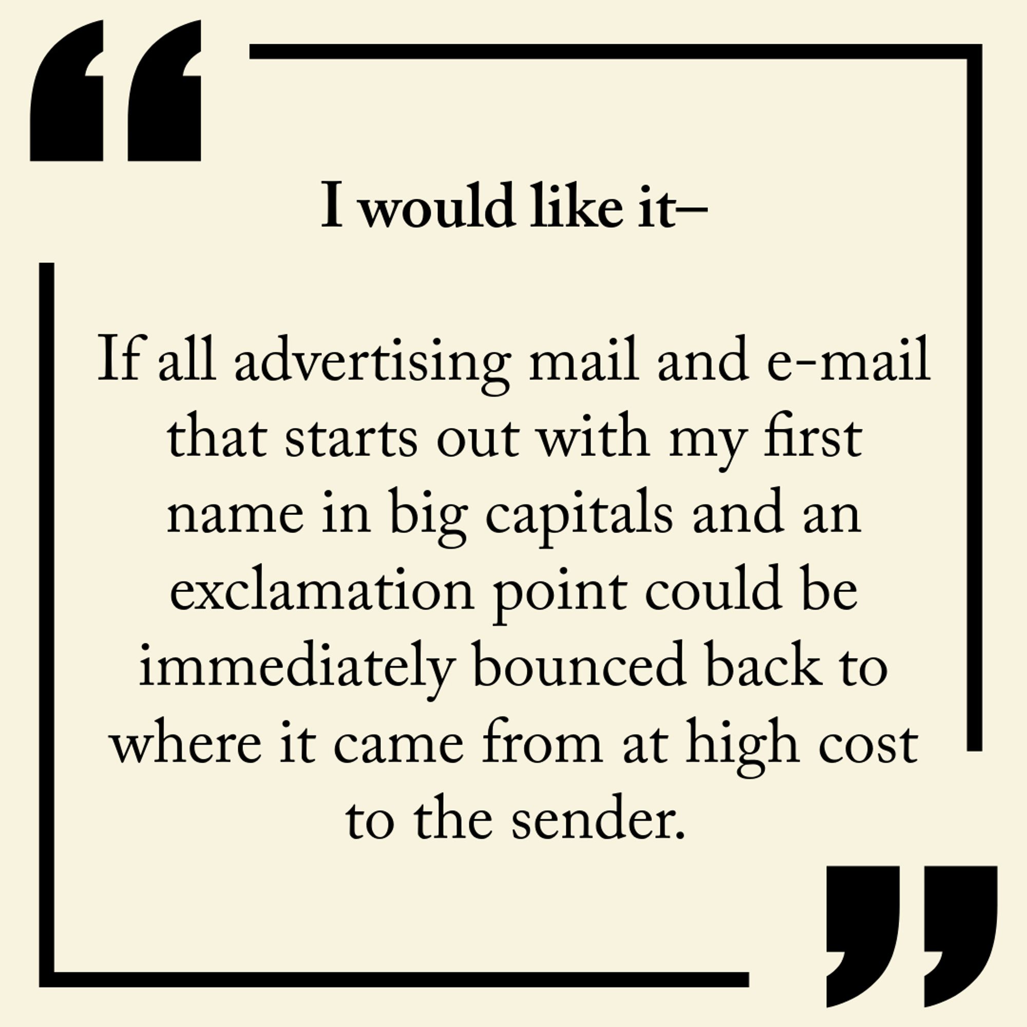 A quote graphic reads, "I would like it—If all advertising mail and e-mail that starts out with my first name in big capitals and an exclamation point could be immediately bounced back to where it came from at high cost to the sender."