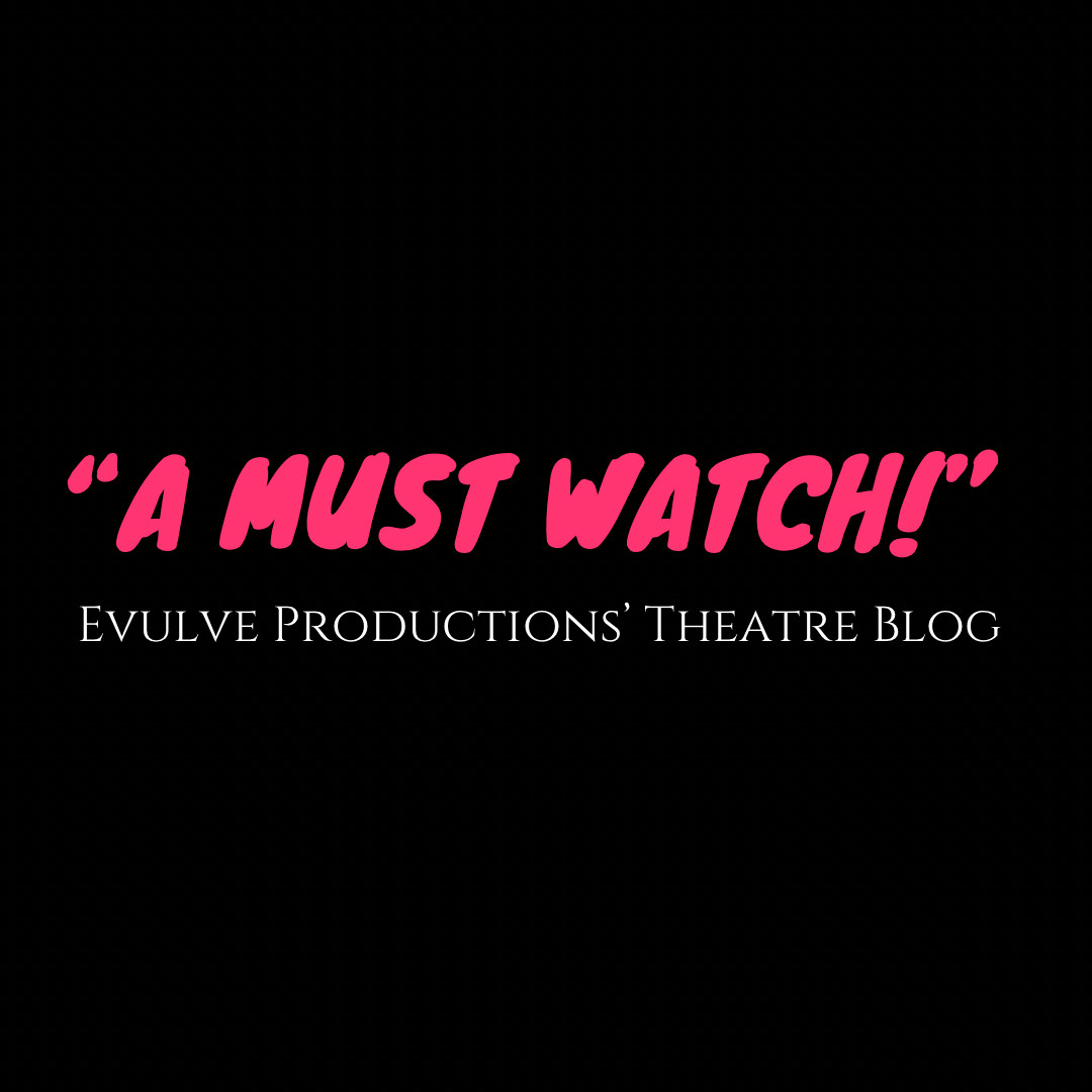 Text: “A Must Watch!” - Evulve Productions’ Theatre Blog