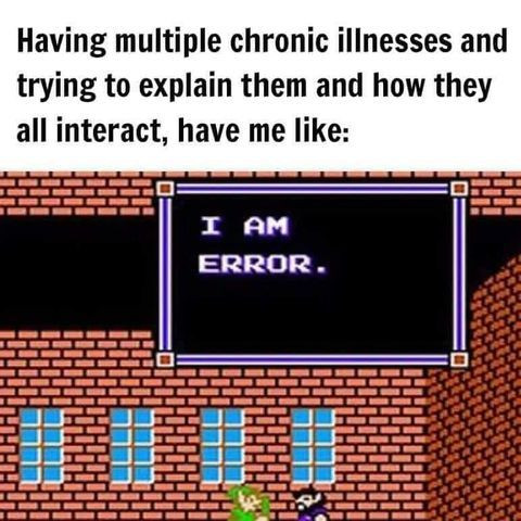 Having multiple chronic illnesses and trying to explain them and how they all interact, have me like: [a Legend of Zelda screen that says 'I am error.']
