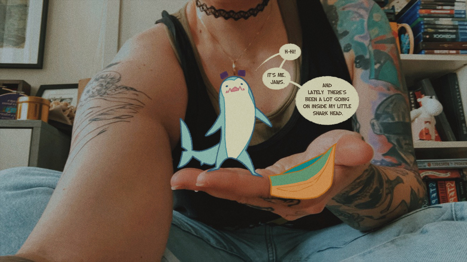 A photo of me holding my sharksona, the text says: H-hi!

It’s me, Jaws.

And lately there’s been a lot going on inside my little shark head.