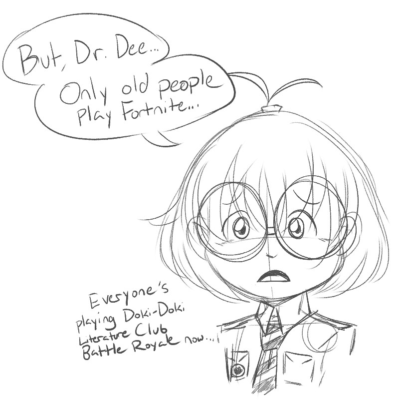 Pavel from protoViolence looks at the camera and says, "But, Dr. Dee... Only old people play Fortnite... Everyone's playing Doki-Doki Literature Club Battle Royale now...."