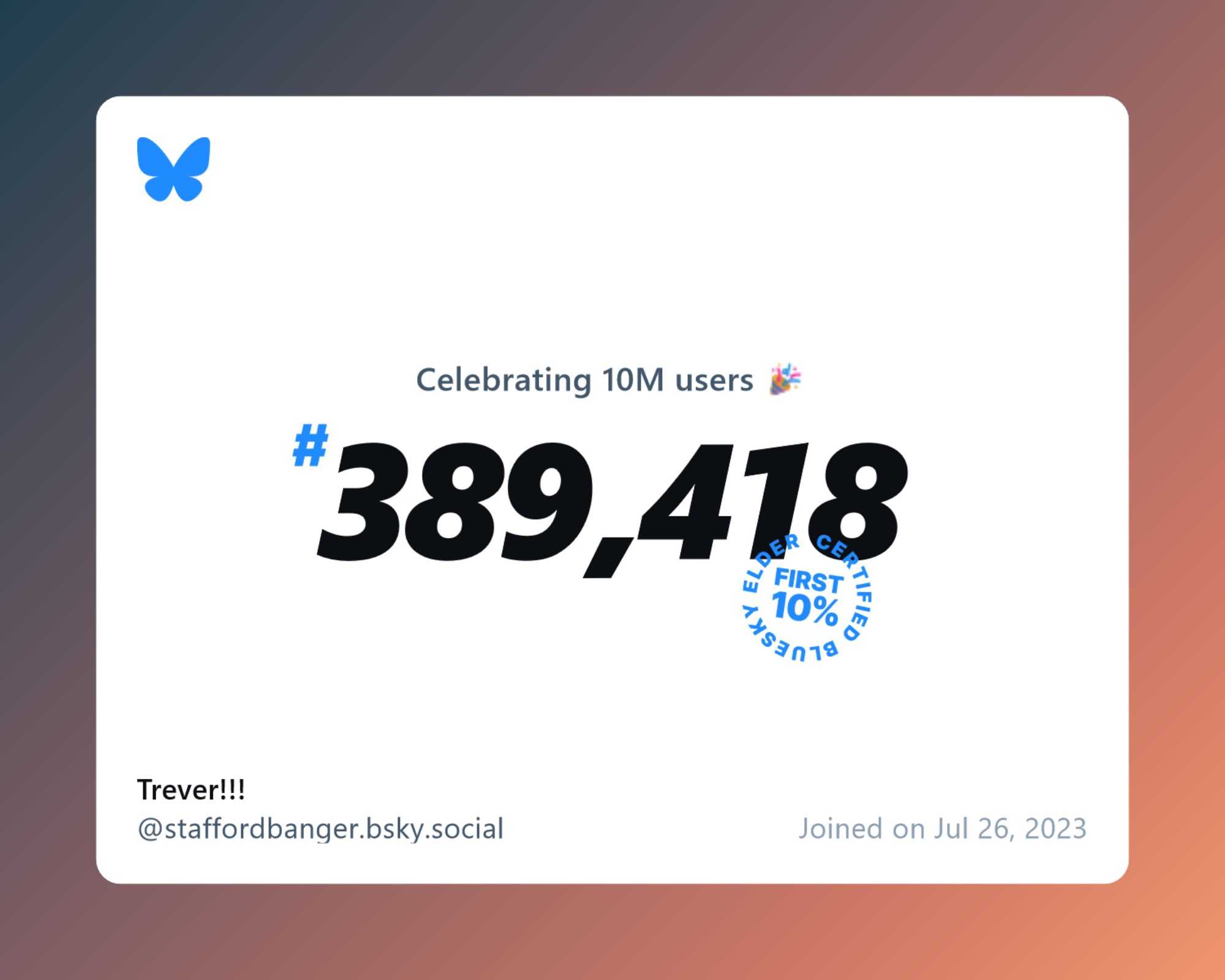 A virtual certificate with text "Celebrating 10M users on Bluesky, #389,418, Trever!!! ‪@staffordbanger.bsky.social‬, joined on Jul 26, 2023"