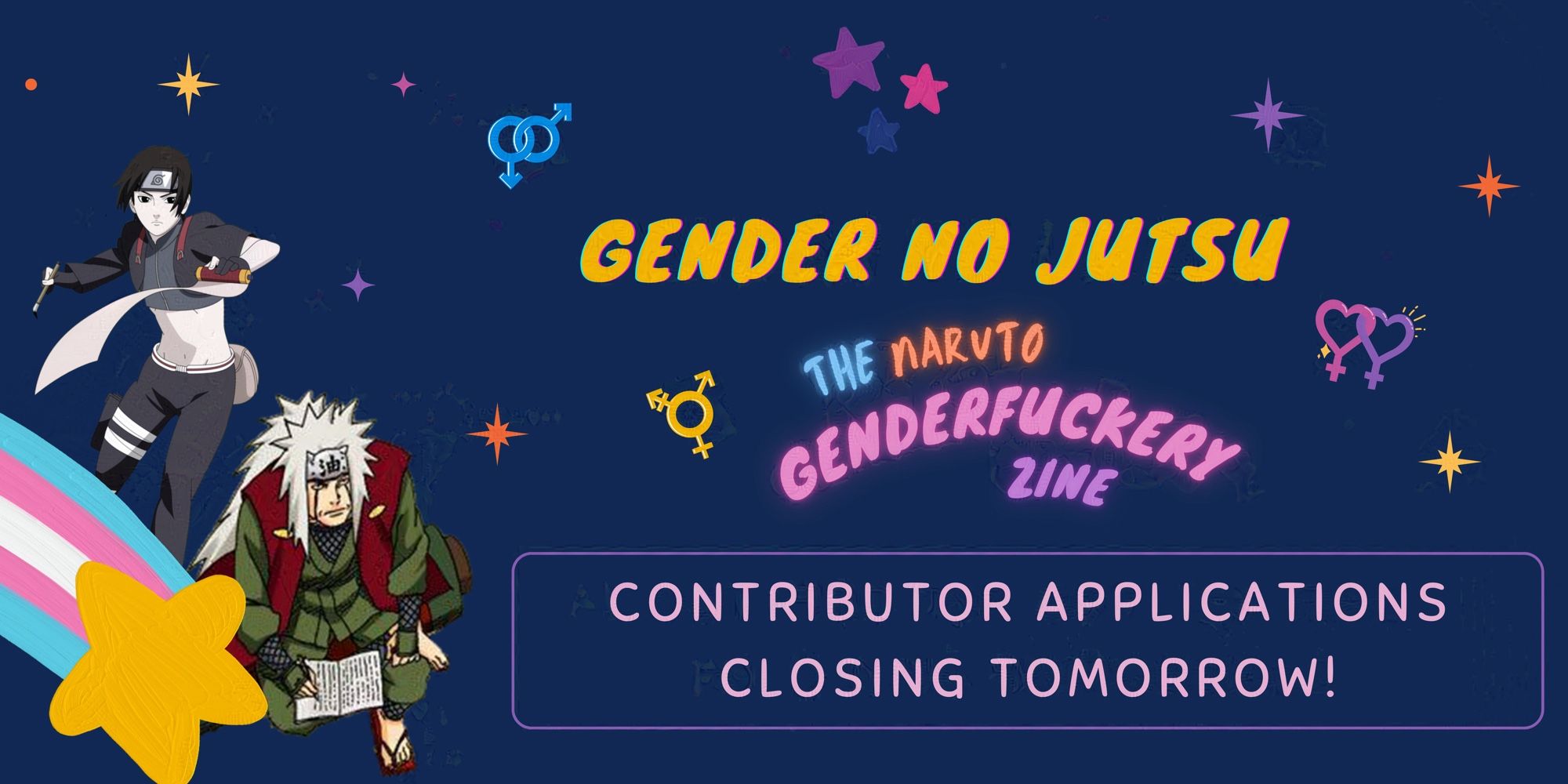 Graphic with blue background and two anime characters from Naruto. The text reads "Gender no Jutsu" (in yellow) and under it "The Naruto Genderfuckery Zine" (in blue, orange, pink and purple) and "Contributor Applications Closing Tomorrow!". Several gender related icons are placed around the text. Characters are: Jiraiya and Sai, decorated with the trans flag.