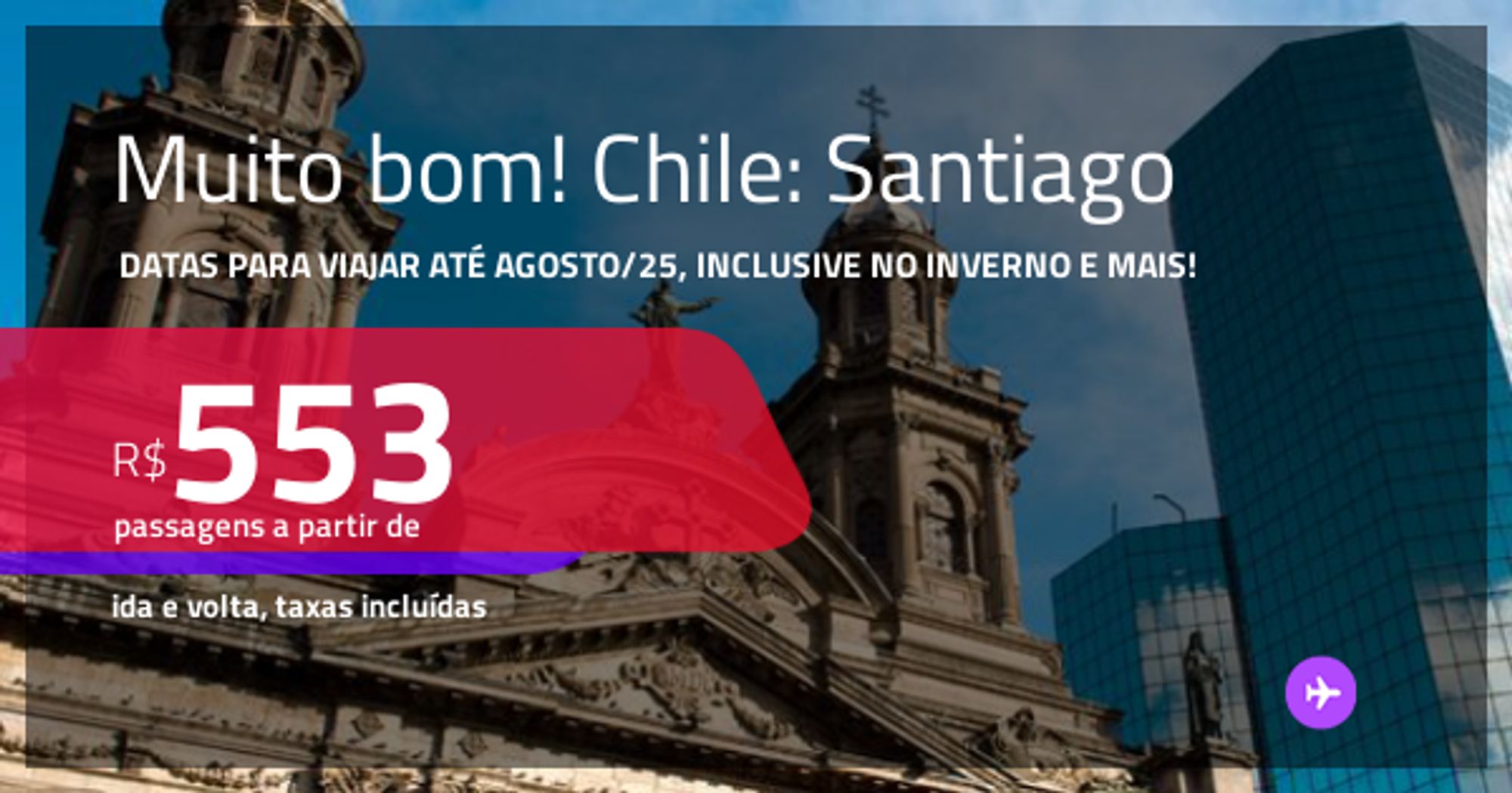 Muito Bom!!! Passagens Para O Chile: Santiago! Datas Para Viajar Até Agosto/25, Inclusive No Inverno E Mais! A Partir De R$ 553, Ida E Volta, C/ Taxas! Opções De Voo Direto!