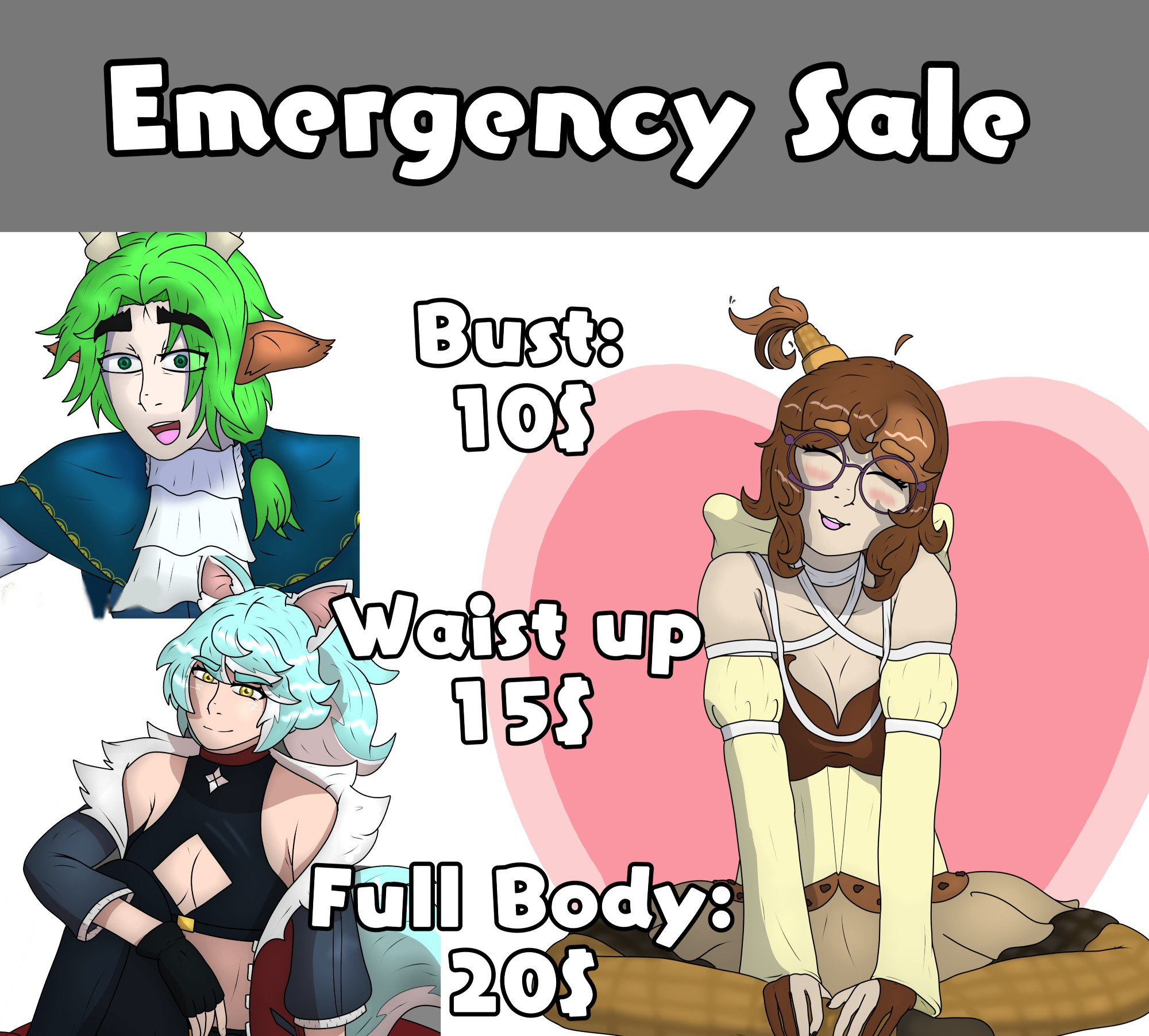 An emergency commission sheet showing off prices and example pictures.
Bust up drawings are 10 dollars. 
Waist up drawings are 15 dollars
and Full body drawings are 20 dollars