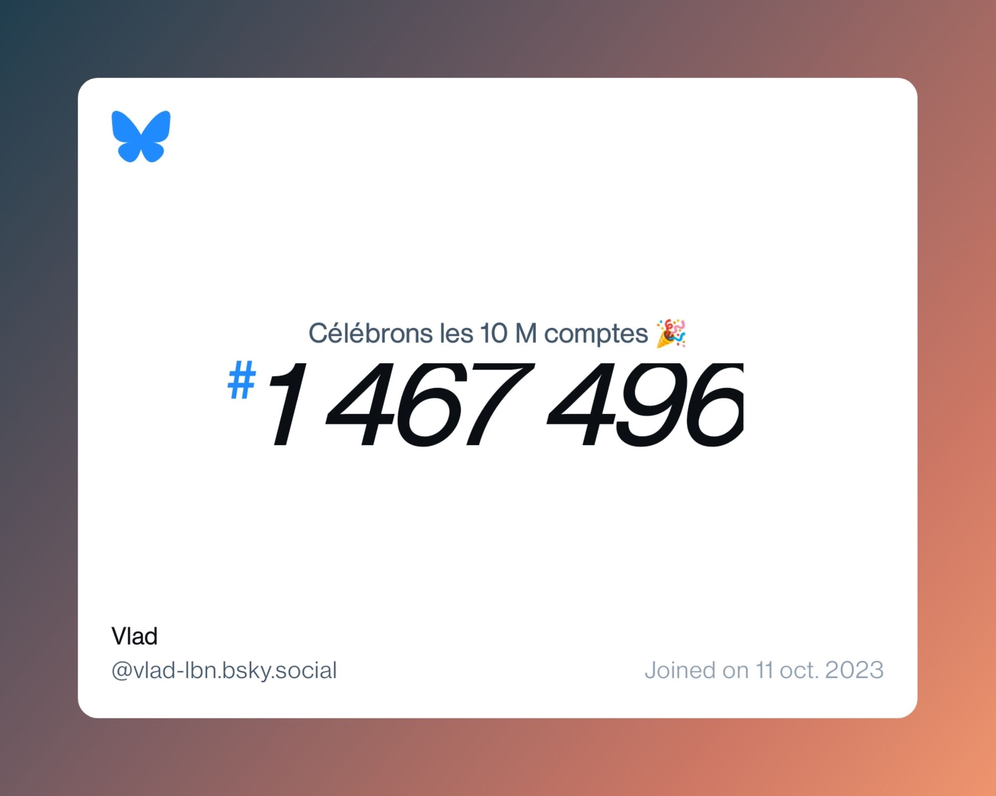 A virtual certificate with text "Celebrating 10M users on Bluesky, #1 467 496, Vlad ‪@vlad-lbn.bsky.social‬, joined on 11 oct. 2023"