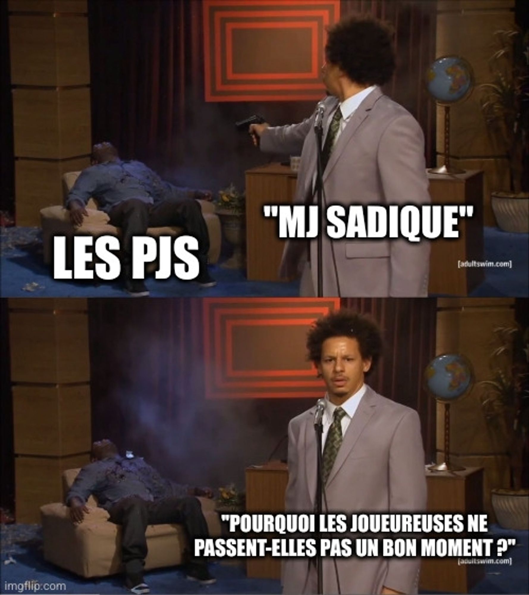 Éric André représentant un "MJ SADIQUE" tire sur "LES PJS", avant de se retourner vers nous et se demander "Pourquoi les joueureuses ne passent-elles pas un bon moment ?".