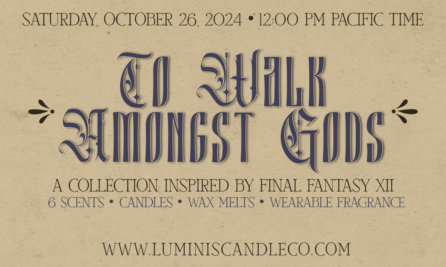 To Walk Amongst Gods, a collection inspired by Final Fantasy XII. This upcoming collection features 6 scents in the form of candles, wax melts, and wearable fragrances. Release date is Saturday, October 26, 2024, at 12:00 pm Pacific time, on www.luminiscandleco.com.