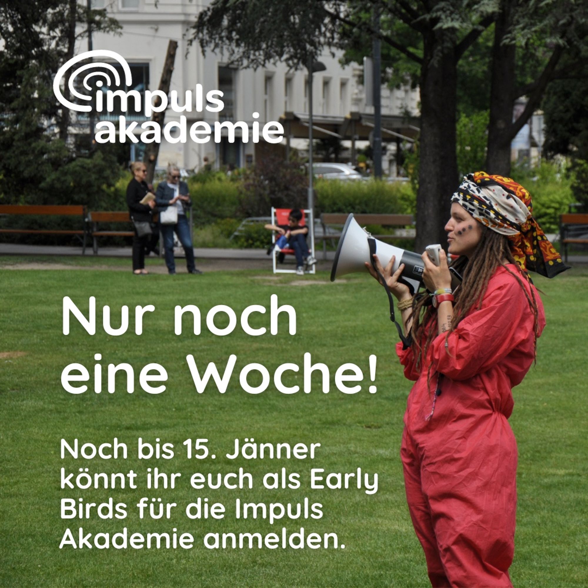 Bild einer Person in einem roten Overall mit einem Megaphon in der Hand.

Darüber Aufschrift:
Impuls Akademie

Nur noch eine Woche!
Noch bis 15. Jänner könnt ihr euch als Early Birds für die Impuls Akademie anmelden.