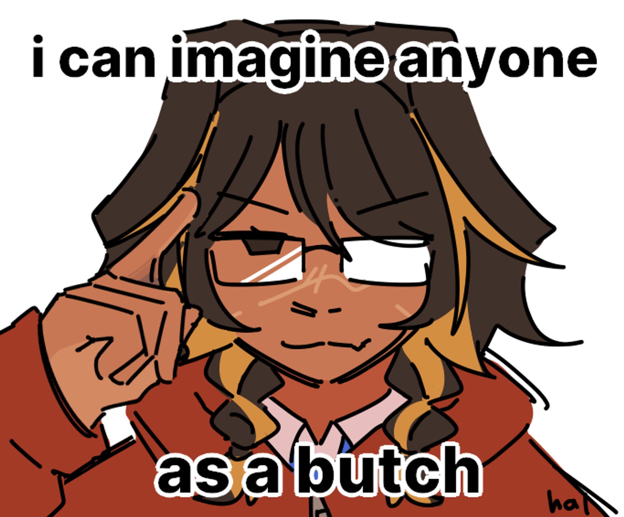 a drawing of woman putting a finger to her head, smiling smugly. her glasses are reflecting light, revealing one eye. text on the image says: "i can imagine anyone as a butch."