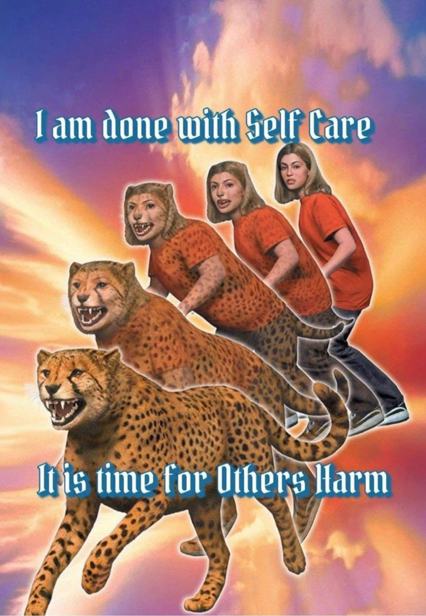 Done with self care, time for others harm.