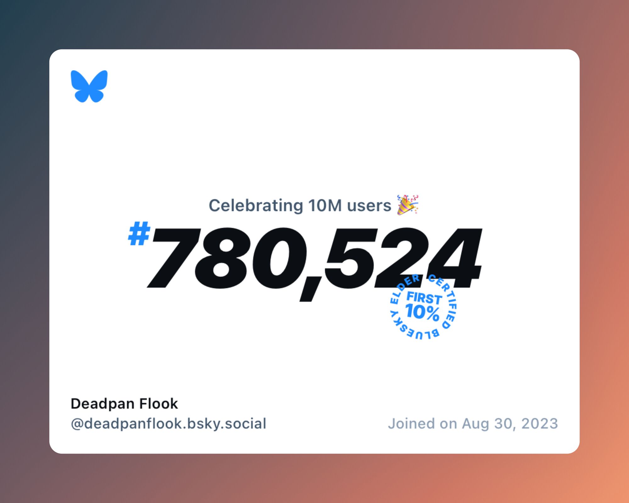 A virtual certificate with text "Celebrating 10M users on Bluesky, #780,524, Deadpan Flook ‪@deadpanflook.bsky.social‬, joined on Aug 30, 2023"