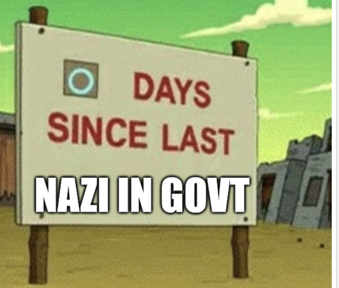 0 days since last Nazi in govt