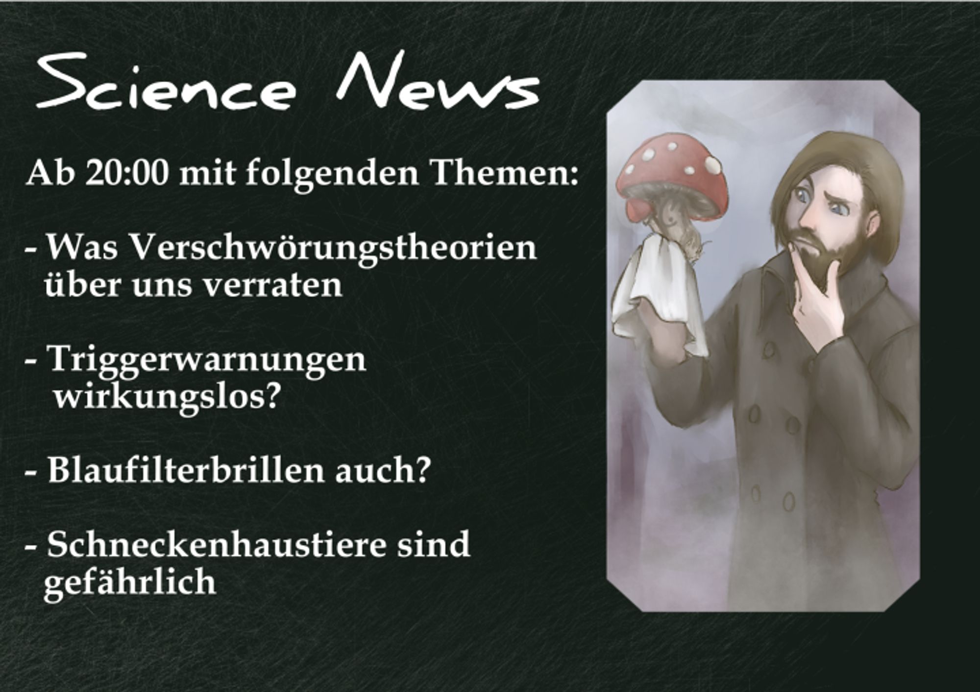 Science News heute ab 20:00 mit folgenden Themen:  - Was Verschwörungstheorien über uns verraten  - Triggerwarnungen wirkungslos?  -Blaufilterbrillen auch?  -Schneckenhaustiere sind gefährlich