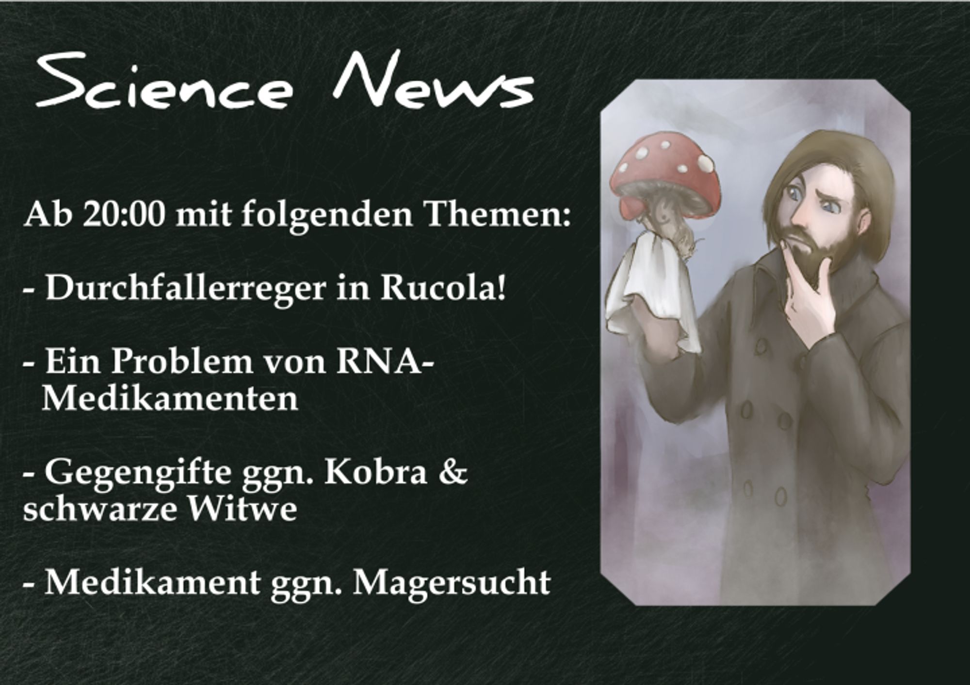 Science News! Heute ab 20:00 mit folgenden Themen:     - Durchfallerreger in Rucola!     - Ein Problem von RNA-Medikamenten     - Gegengifte ggn. Kobra & schwarze Witwe     - Medikament ggn. Magersucht     https://www.twitch.tv/the_gentlymad_scientist     #EDENstreet 