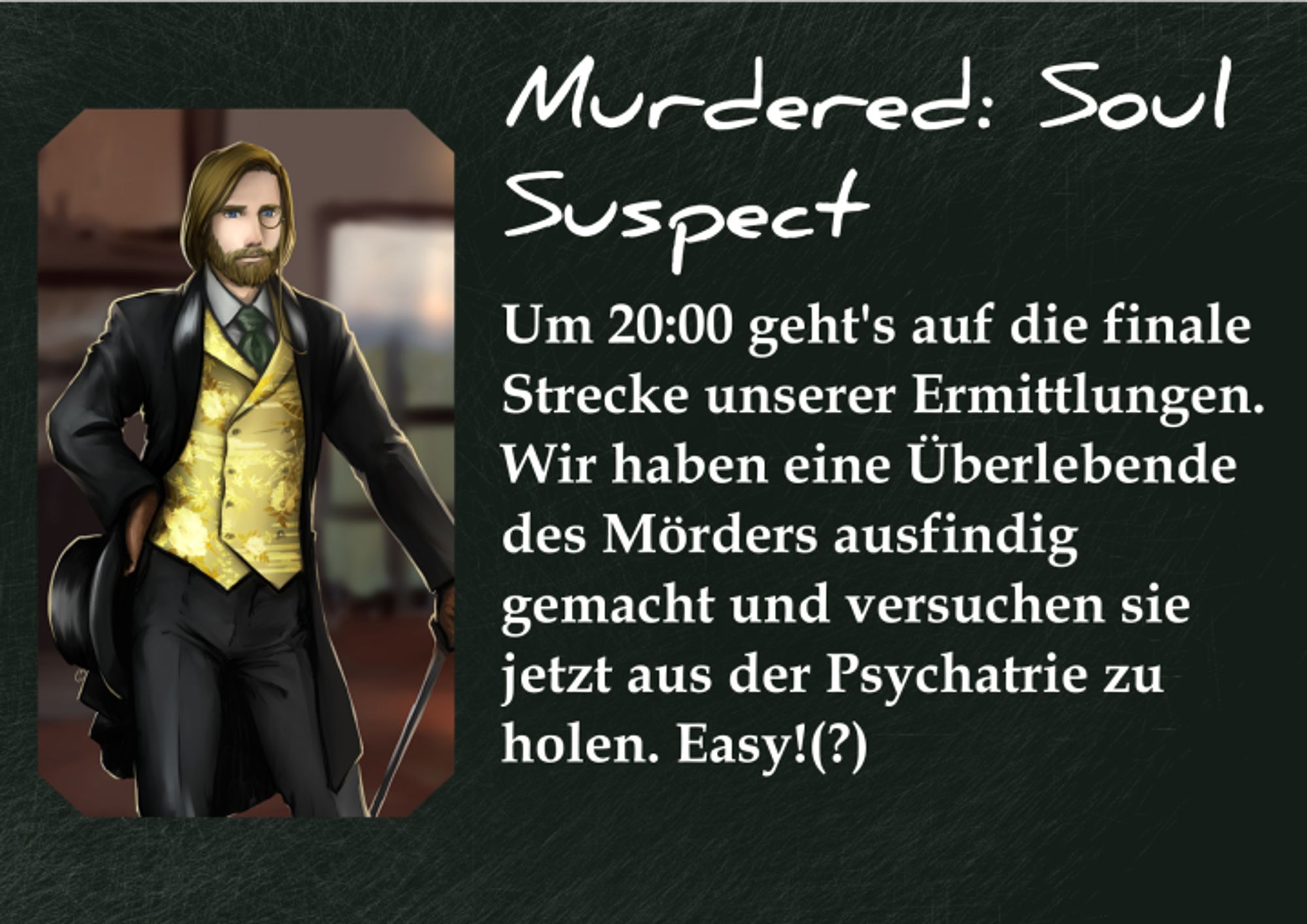 Um 20:00 geht's auf die finale Strecke unserer Ermittlungen. Wir haben eine Überlebende des Mörders ausfindig gemacht und versuchen sie jetzt aus der Psychatrie zu holen. Easy!(?)     https://www.twitch.tv/the_gentlymad_scientist     #EDENstreet 