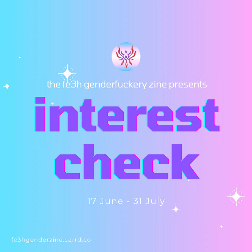 graphic with a gradient background from light blue to light pink and some white sparks. Heading is the profile icon with the transgender pride flag as background and the crest of flames. text reads: "the fe3h genderfuckery zine presents: interest check 17 June - 31 July"