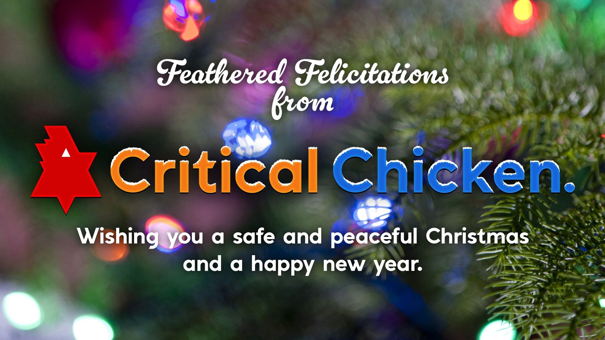 The snow-capped Critical Chicken logo appears in front of a close-up photograph of a Christmas tree. Text in image: "Feathered Felicitations from Critical Chicken. Wishing you a safe and peaceful Christmas and a happy new year."