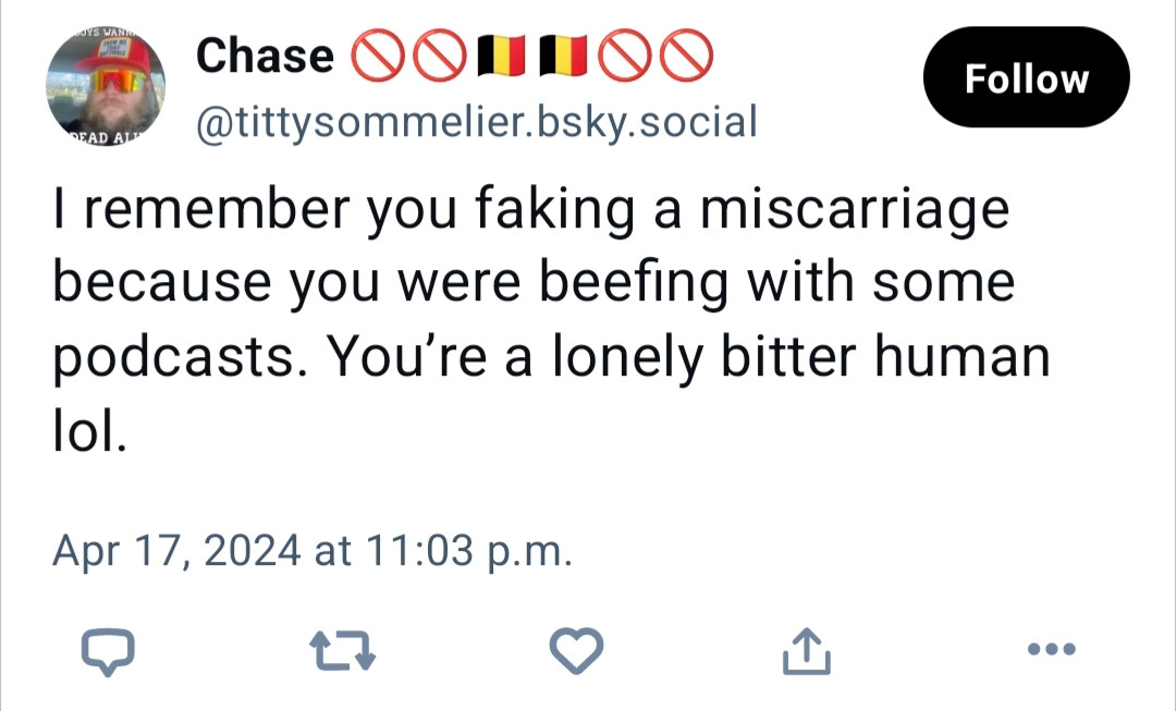 I remember you faking a miscarriage because you were beefing with some podcasts. You’re a lonely bitter human lol.