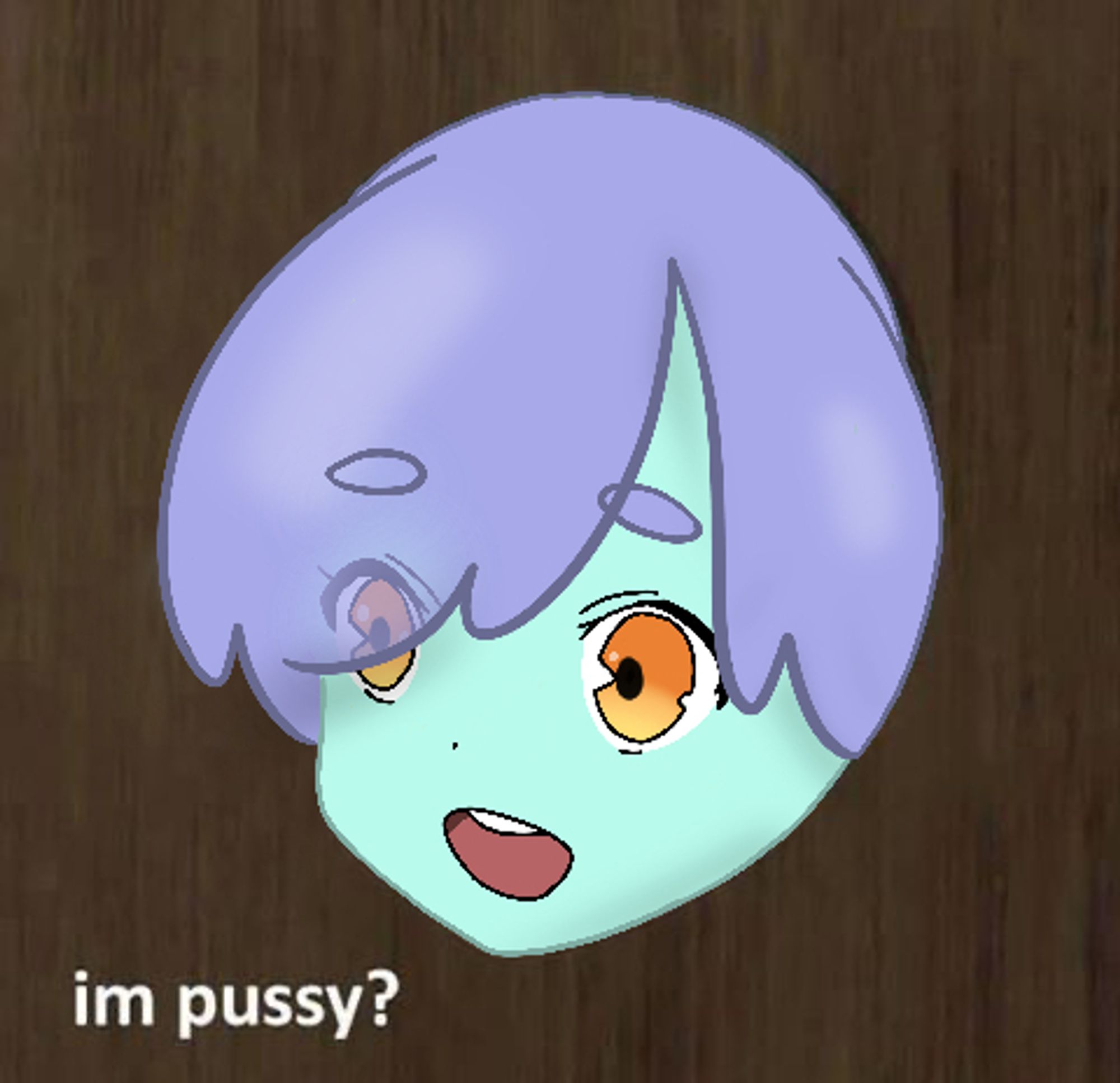 An image of me sticking my face through a plank of wood and smiling. My hair is purple and translucent. My skin is blue. My eyes are yellow/orange. My mouth is open. The text reads: "im pussy?"