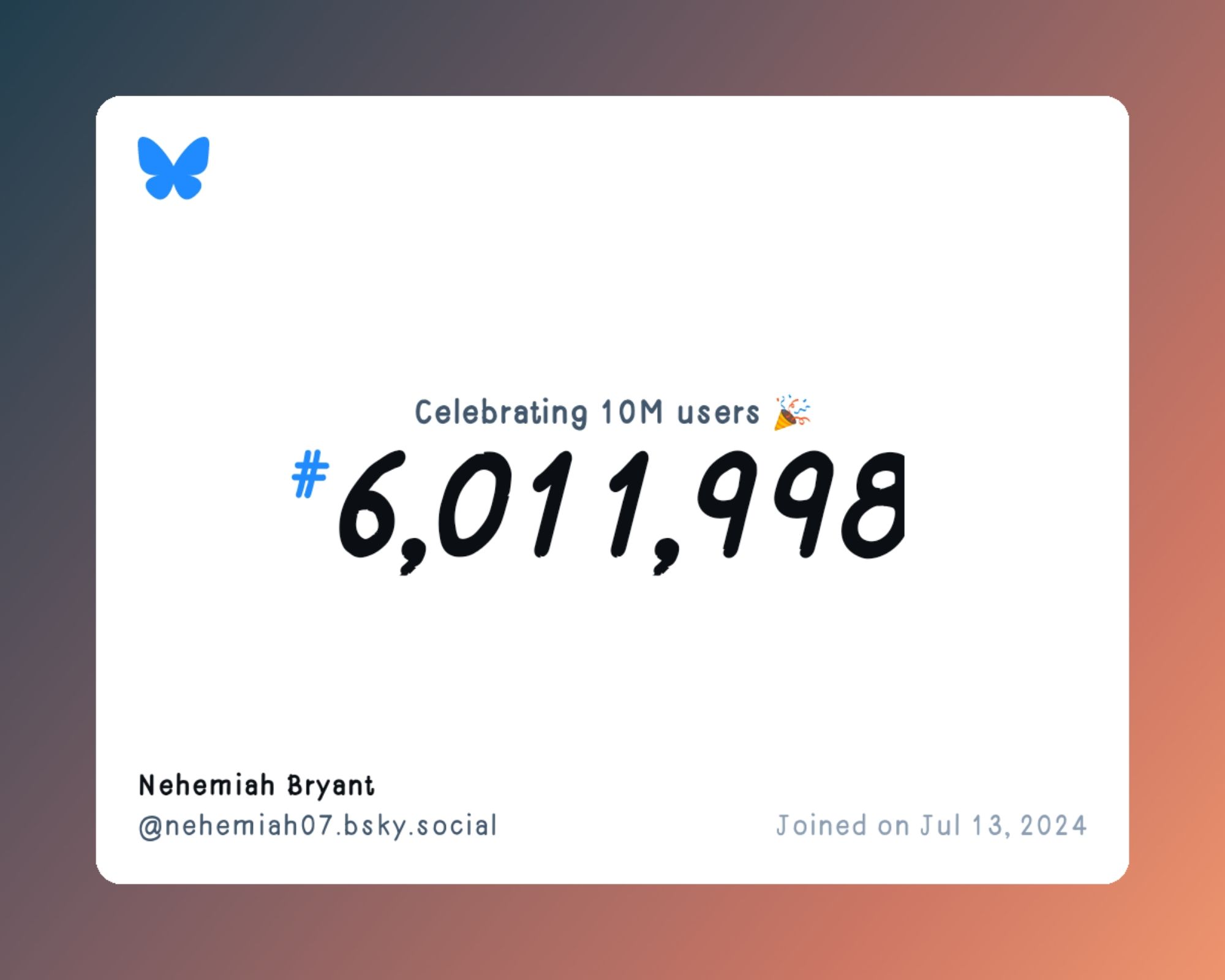 A virtual certificate with text "Celebrating 10M users on Bluesky, #6,011,998, Nehemiah Bryant ‪@nehemiah07.bsky.social‬, joined on Jul 13, 2024"