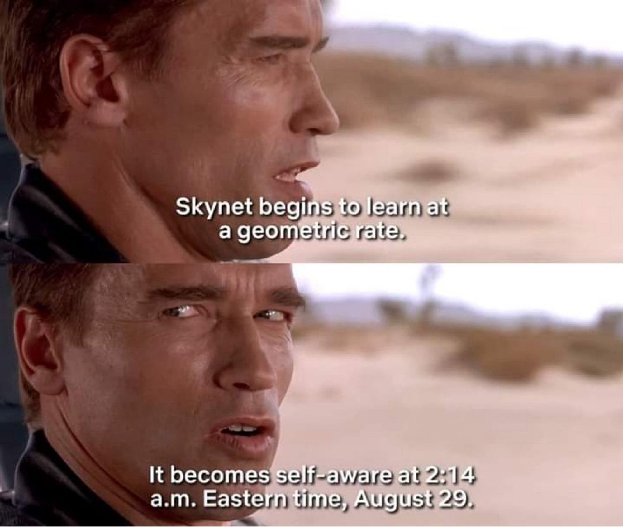 The terminator saying that Skynet became aware today